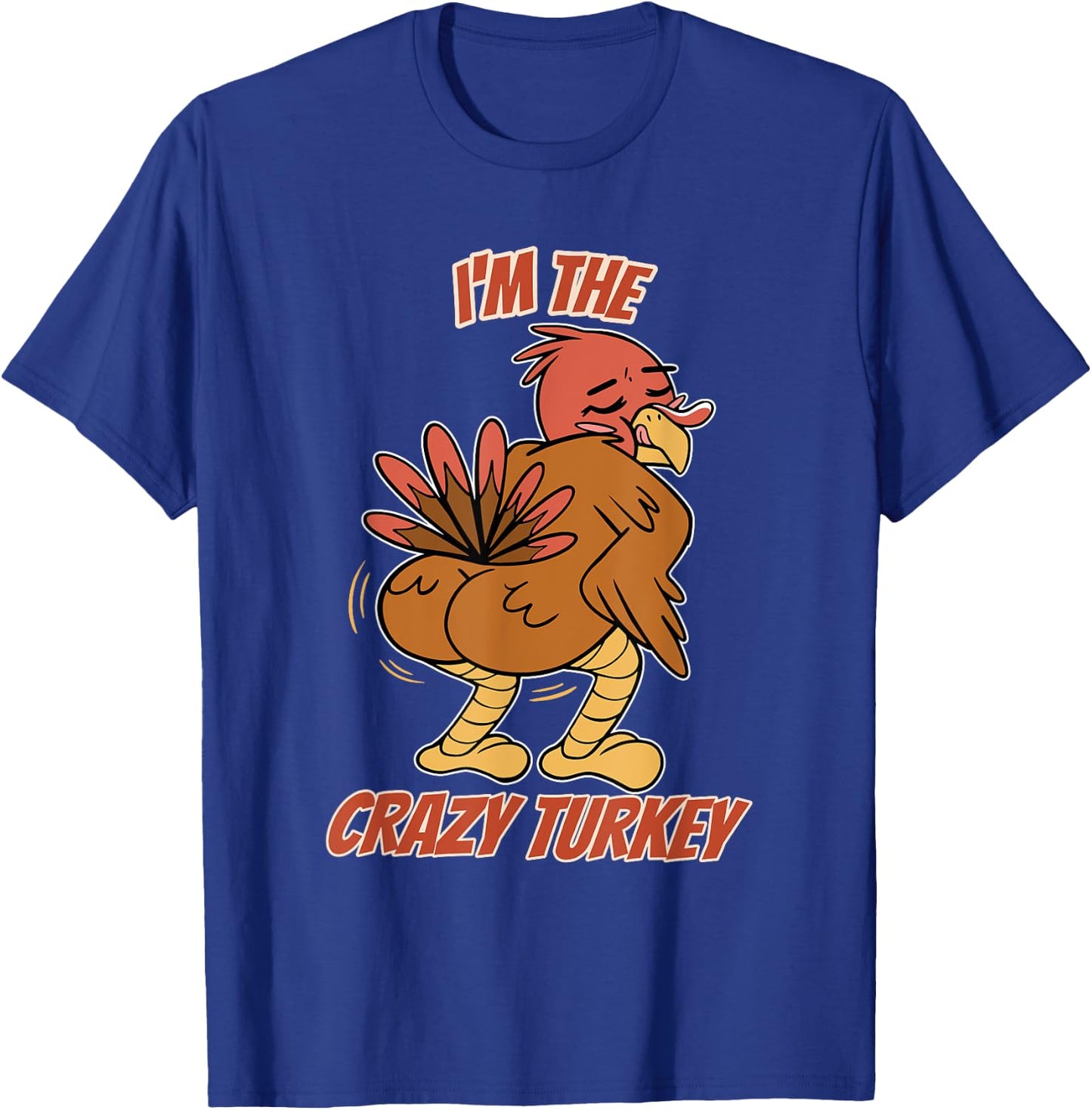 I'm The Crazy Turkey Thanksgiving Turkey T-Shirt - T-Shirt | Royal