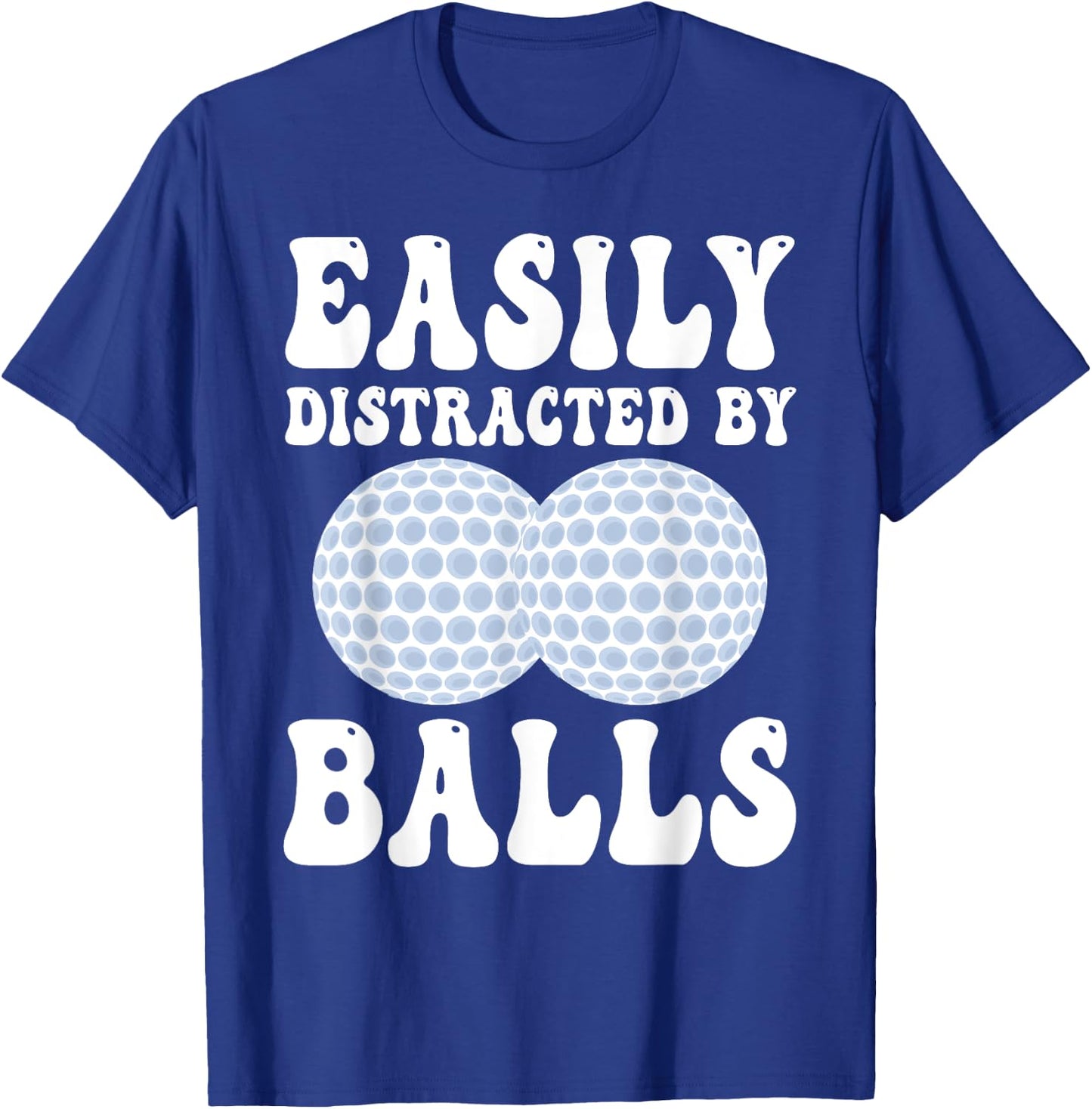 Funny Golf Ball Easily Distracted by Balls Humor Golfing T-Shirt - T-Shirt | Royal