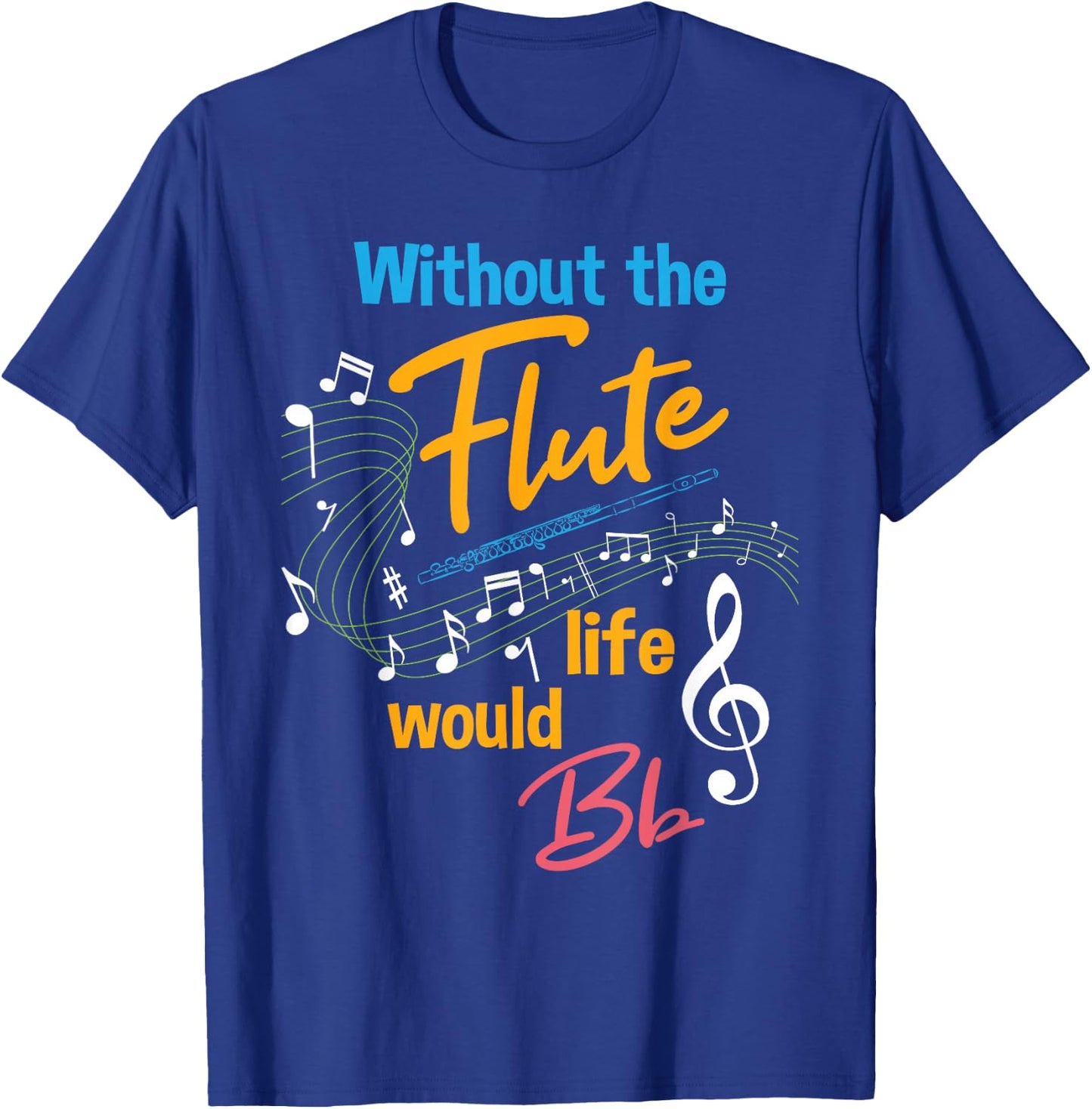 Without the Flute Life would Bb - Flutist Marching Band T-Shirt - T-Shirt | Royal
