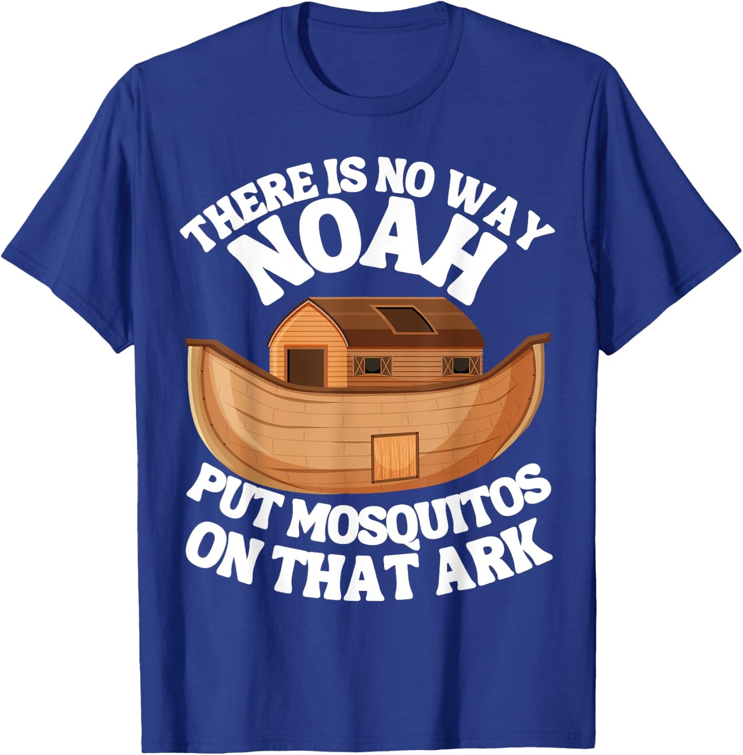 There is n9 way Noah put mosquitos on that ark funny bug T-Shirt - T-Shirt | Royal