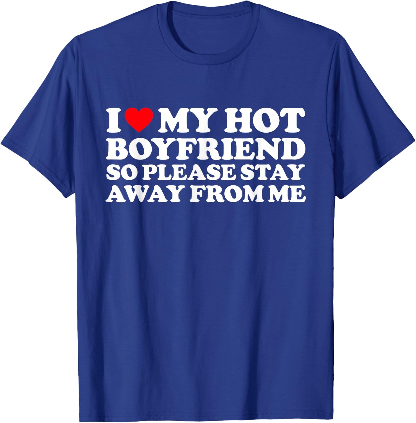 I Love My BF Shirt I Love My Hot Boyfriend So Stay Away T-Shirt - T-Shirt | Royal