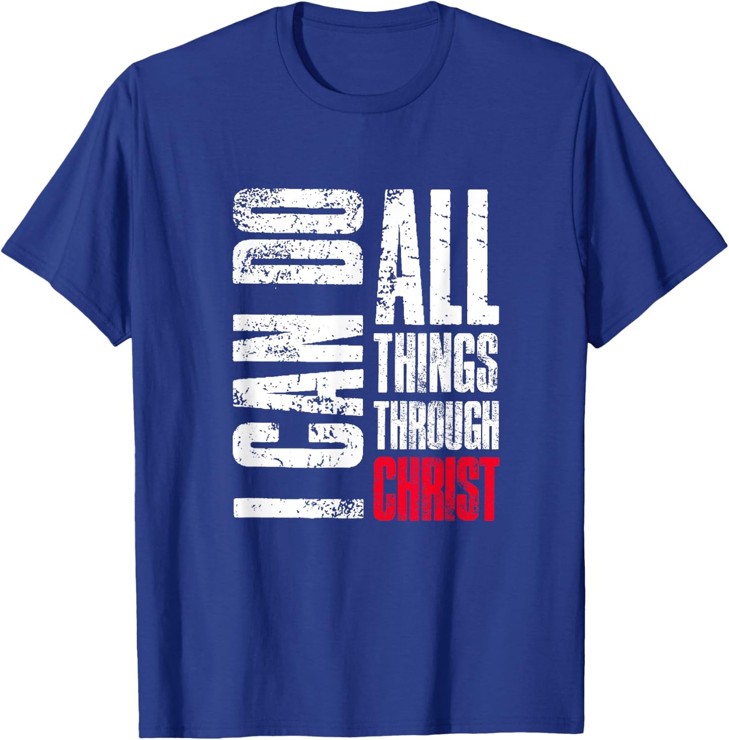 I Can Do All Things Through Christ, Christian Gift, Faith T-Shirt - T-Shirt | Royal