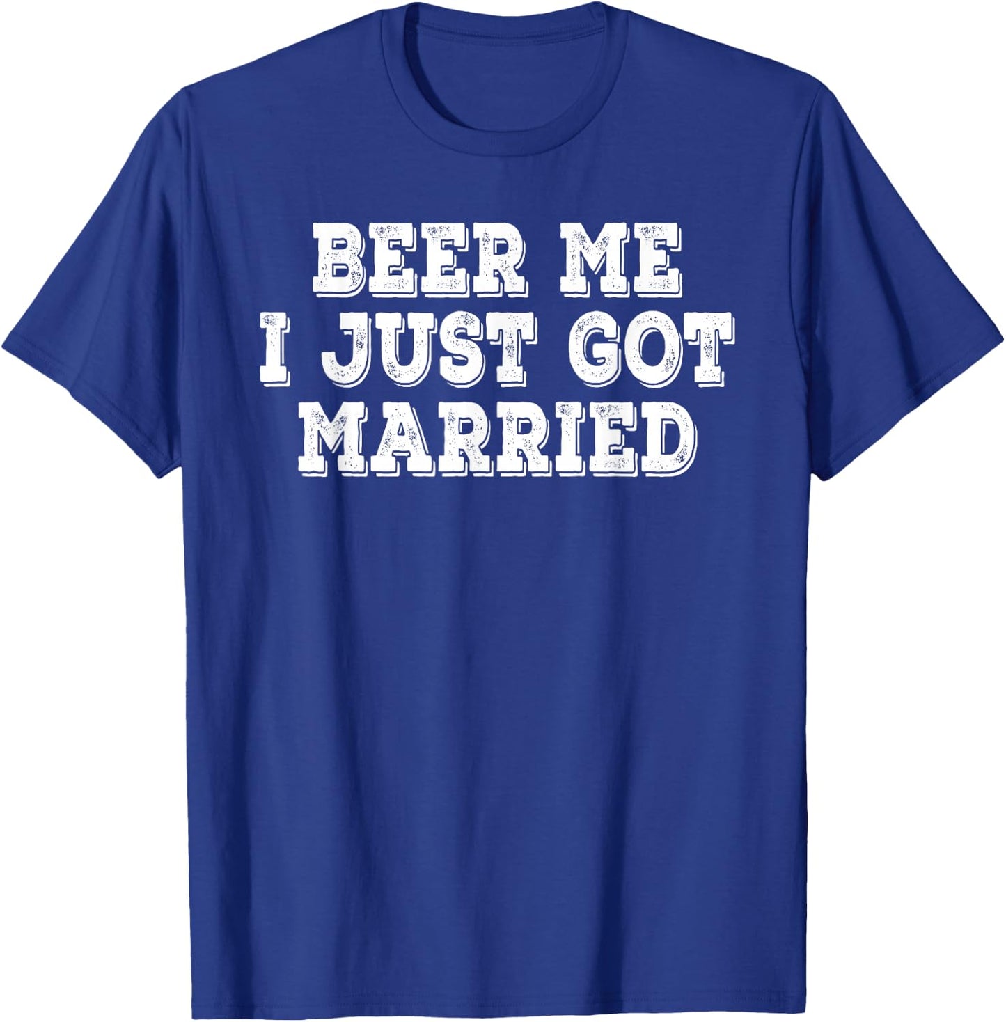 Beer Me I Just Got Married Funny Retro Vintage Distressed T-Shirt - T-Shirt | Royal