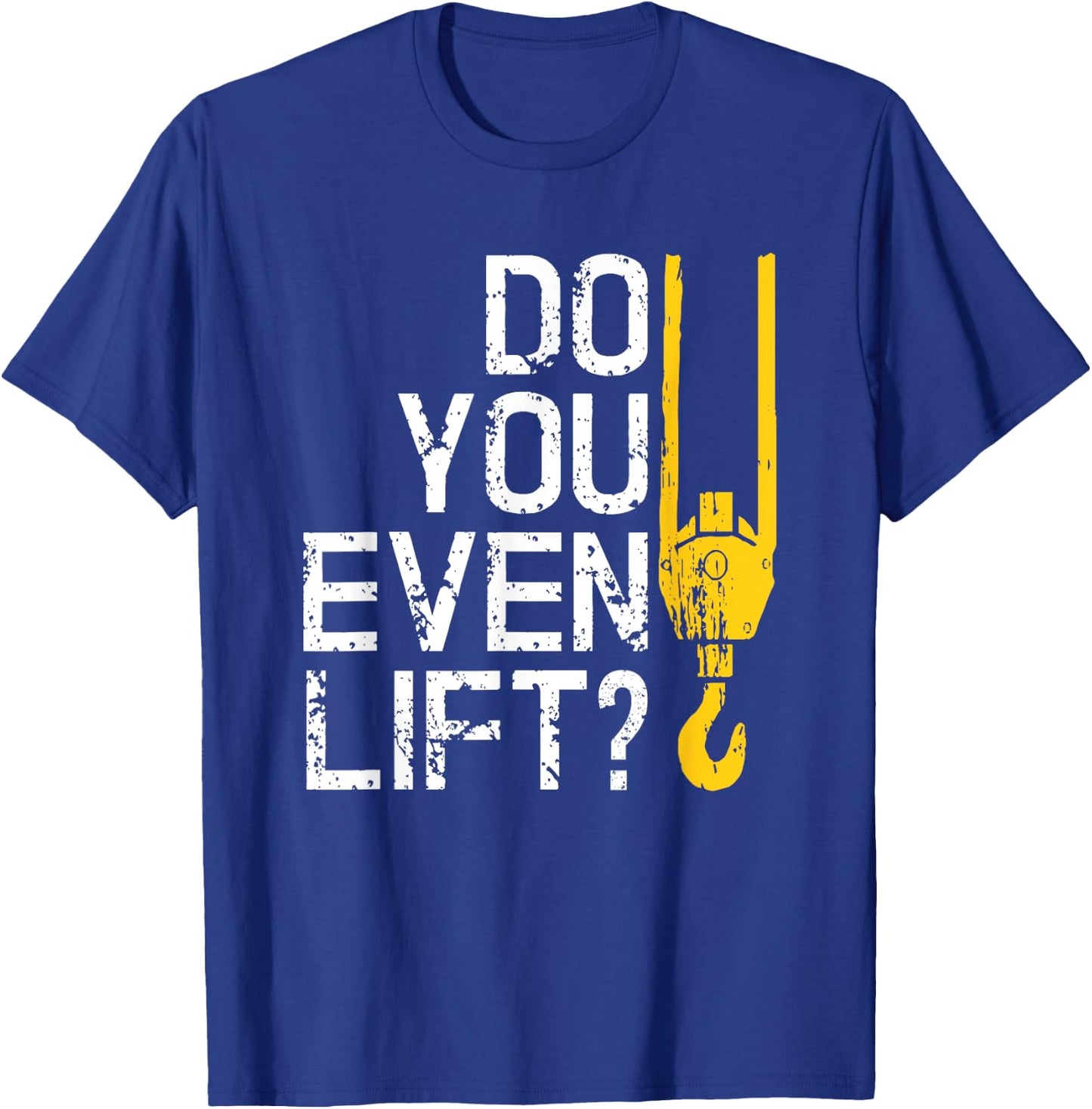 Do You Even Lift Crane Operator for Heavy Equipment T-Shirt - T-Shirt | Royal