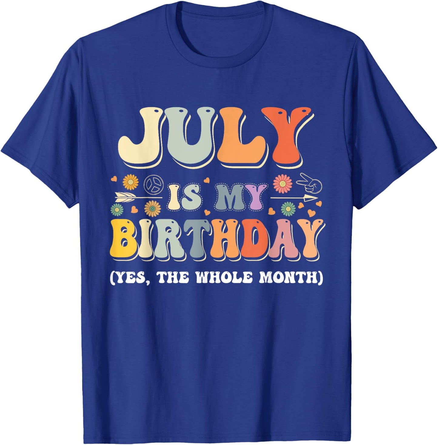 July Is My Birthday Yes The Whole Month Birthday Groovy T-Shirt - T-Shirt | Royal