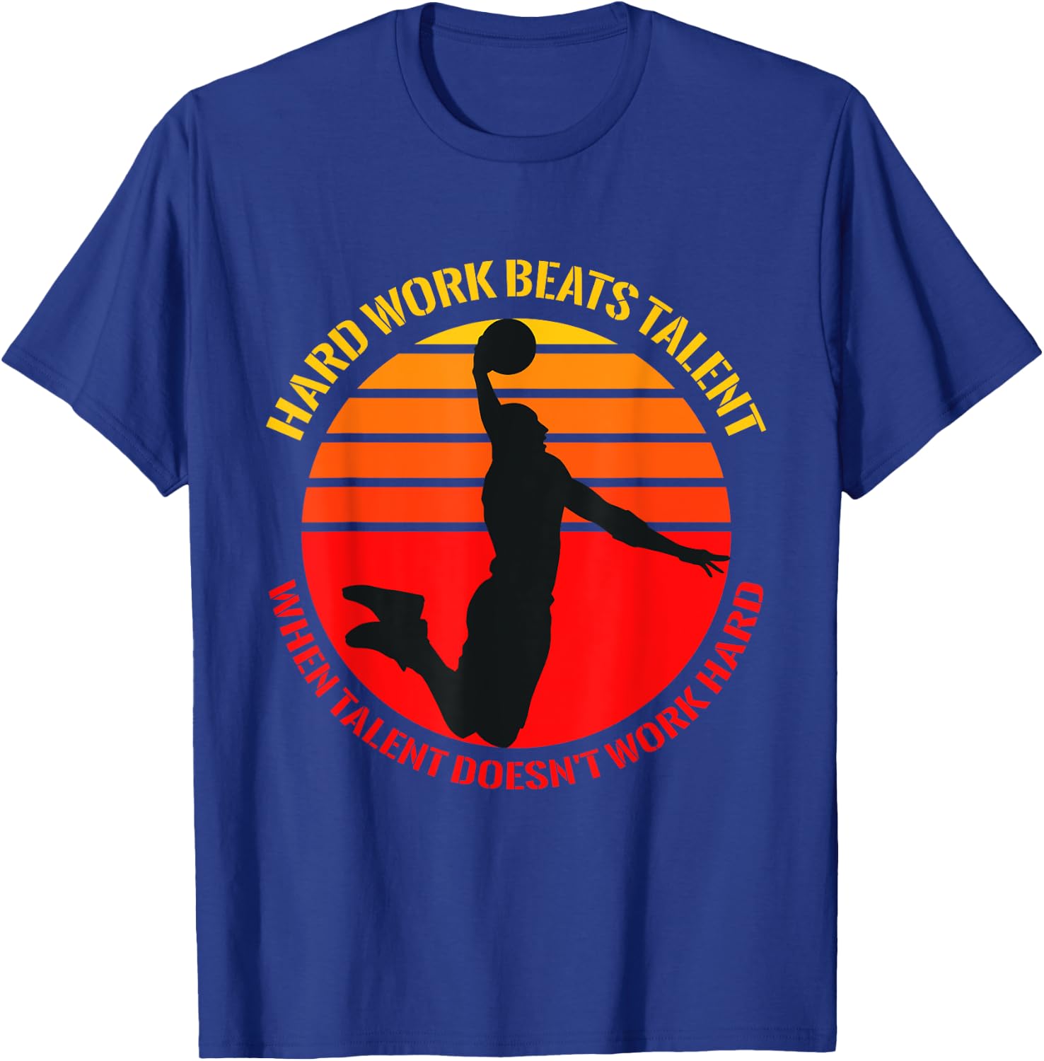 Hard Work Beats Talent When Talent Doesn't Work Hard T-Shirt - T-Shirt | Royal