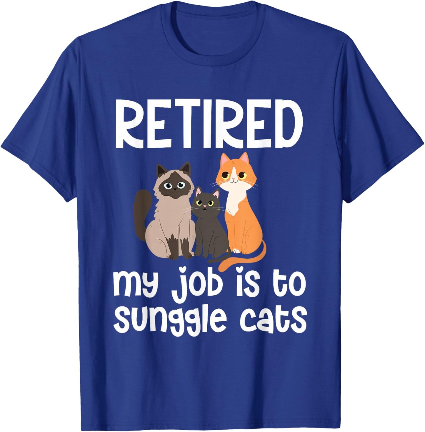 Retired My Job Is To Snuggle Cats T-Shirt - T-Shirt | Royal