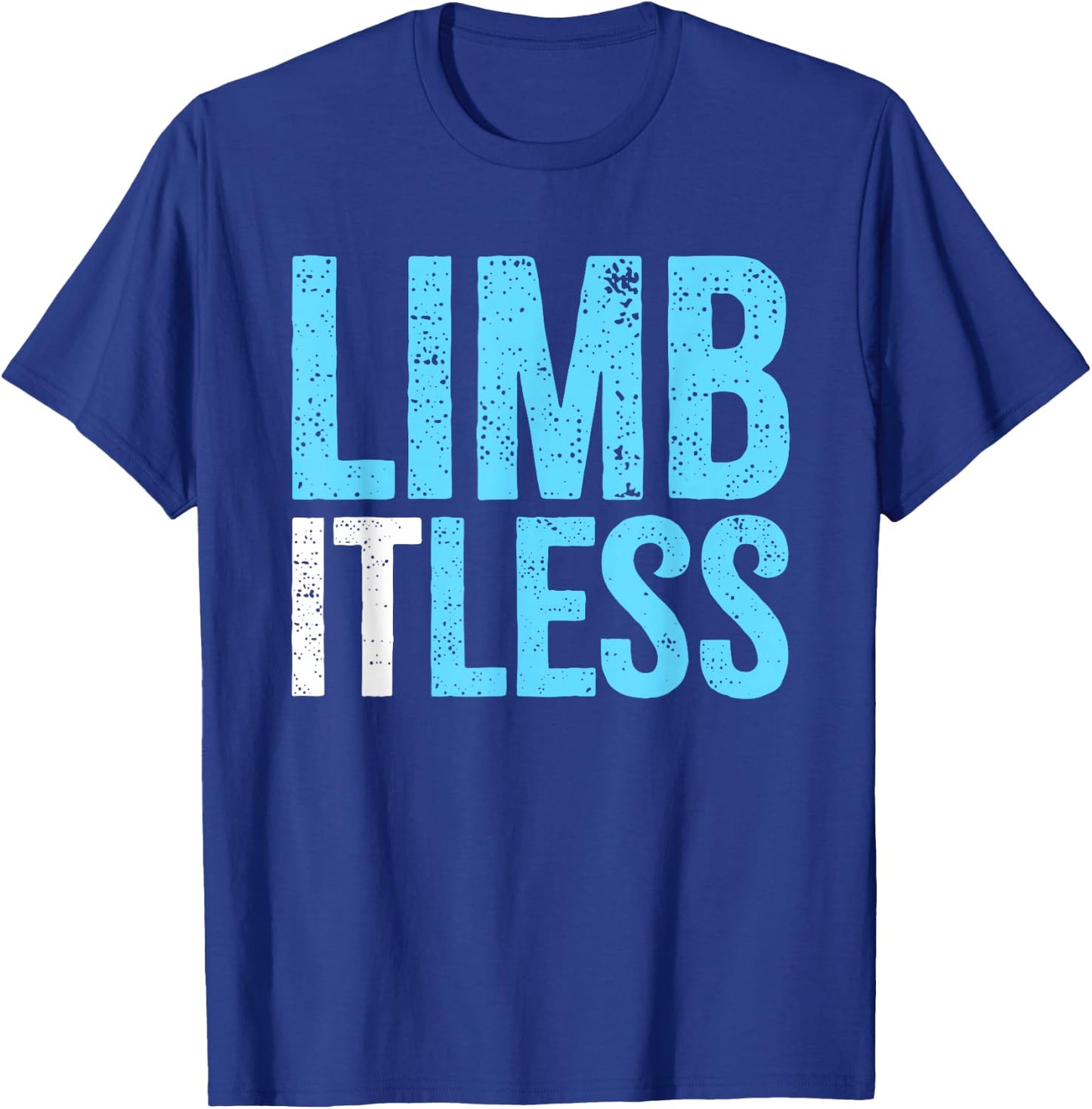 Leg & Arm Amputee Limb-itless | Motivational Inspiring Quote T-Shirt - T-Shirt | Royal