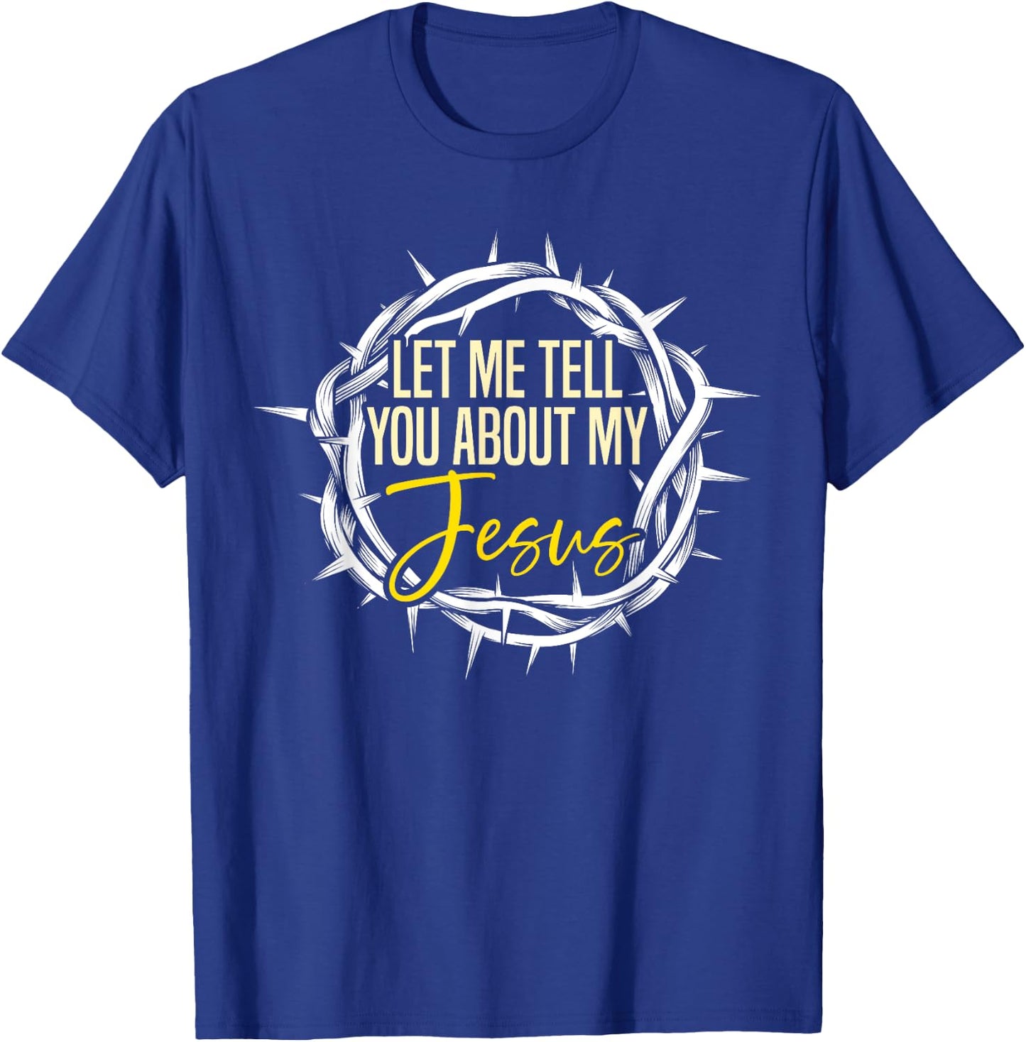 Let Me Tell You About My Jesus Design T-Shirt - T-Shirt | Royal