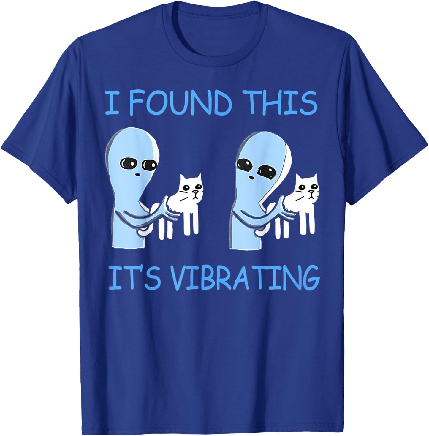 Found This Its Vibrating Funny Aliens Cats Men Women T-Shirt - T-Shirt | Royal