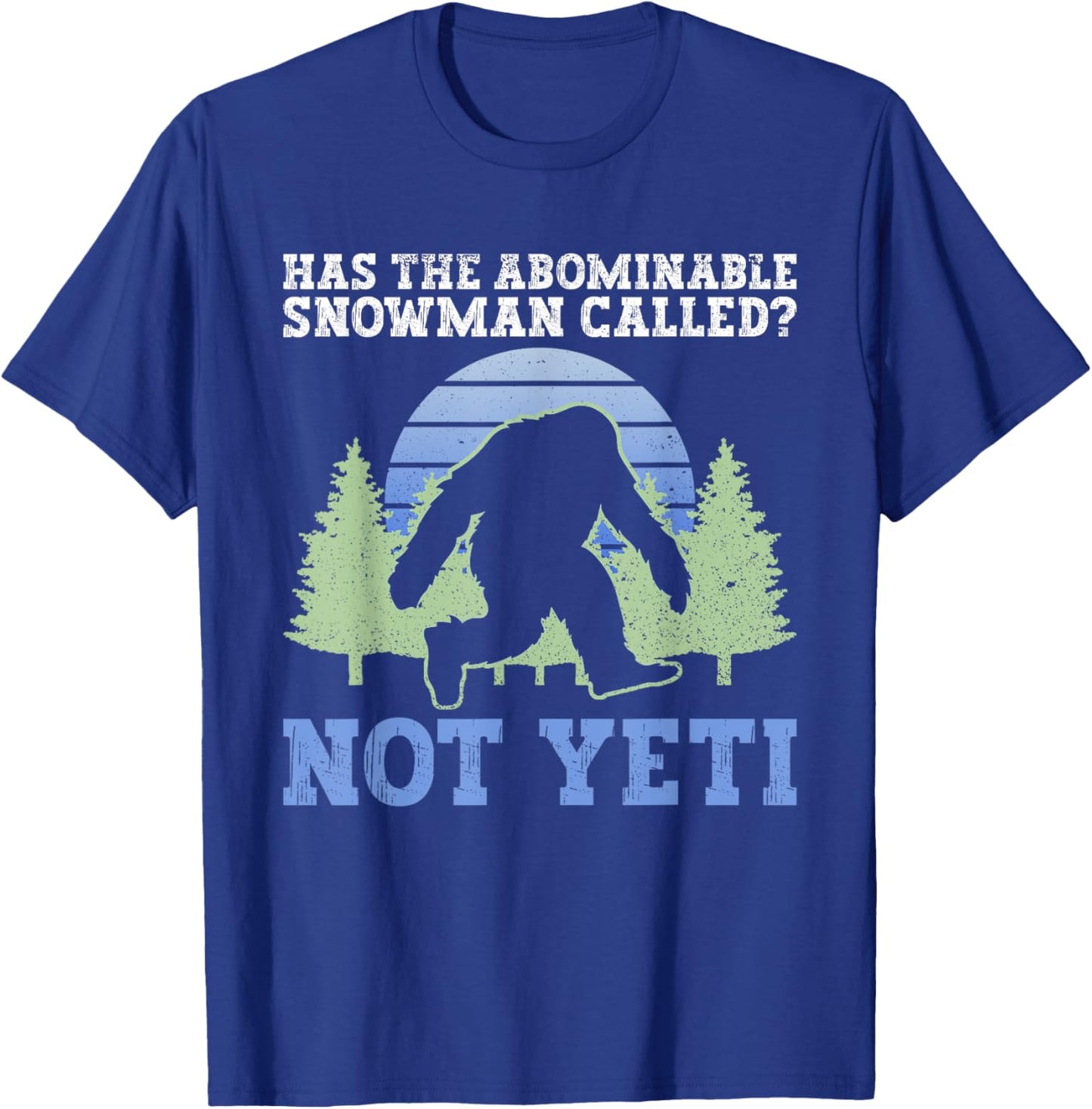 Has The Abominable Snowman Called? Not Yeti - Yeti Cryptid T-Shirt - T-Shirt | Royal