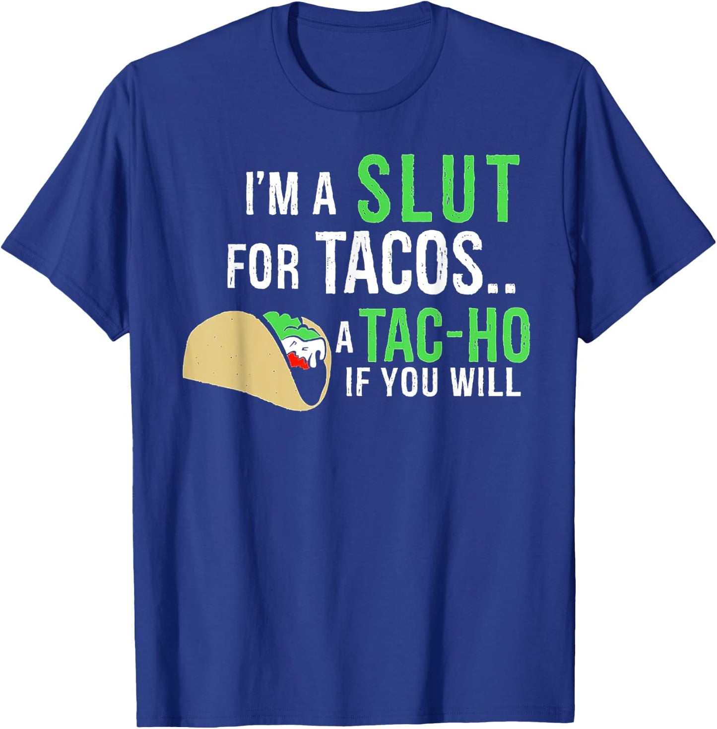I’m A Slut For Tacos A Tac-Ho If You Will T-Shirt - T-Shirt | Royal