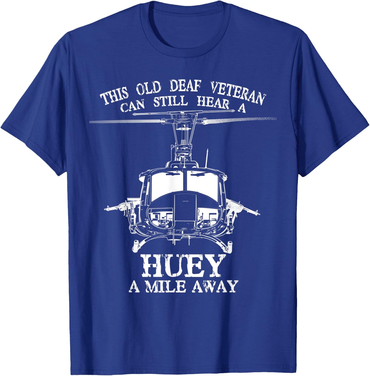 Deaf Hear Huey a Mile Away of Funny Veteran Huey Helicopter T-Shirt - T-Shirt | Royal