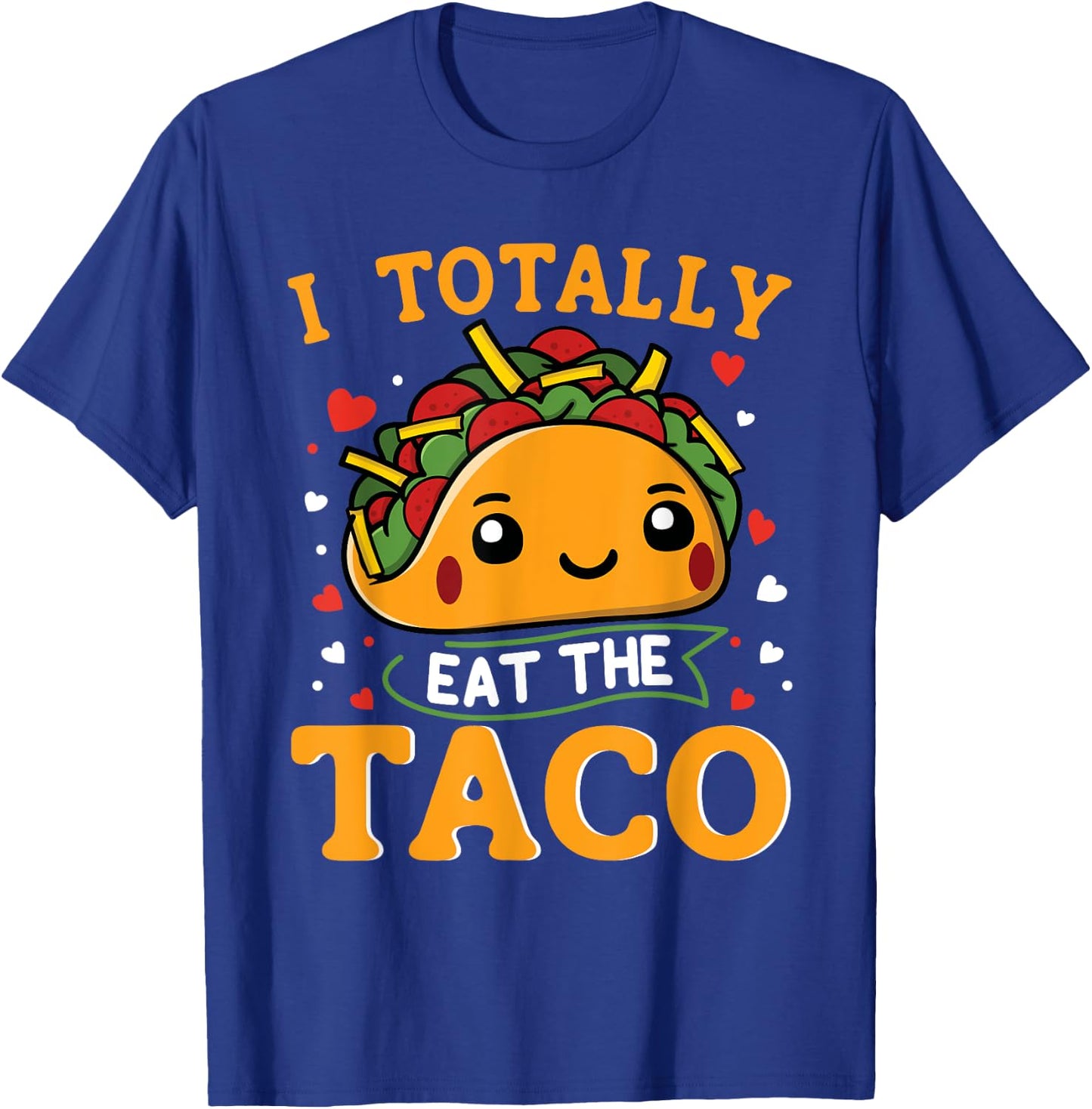 I Totally Eat The Taco Funny Mexican Food Taco Lover T-Shirt - T-Shirt | Royal