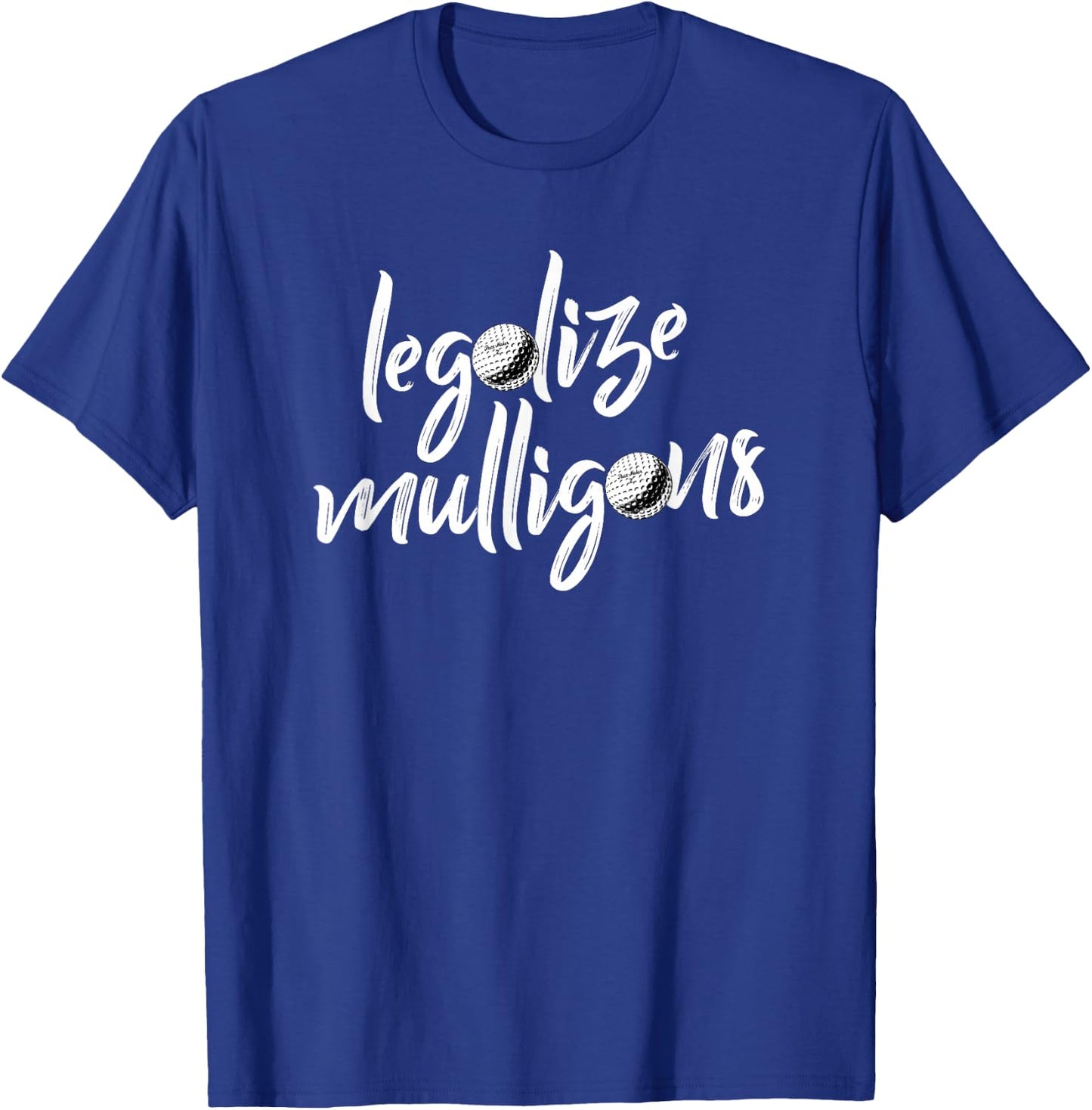 Funny Legalize Mulligans Team Golfer Golfing Quote Saying T-Shirt - T-Shirt | Royal