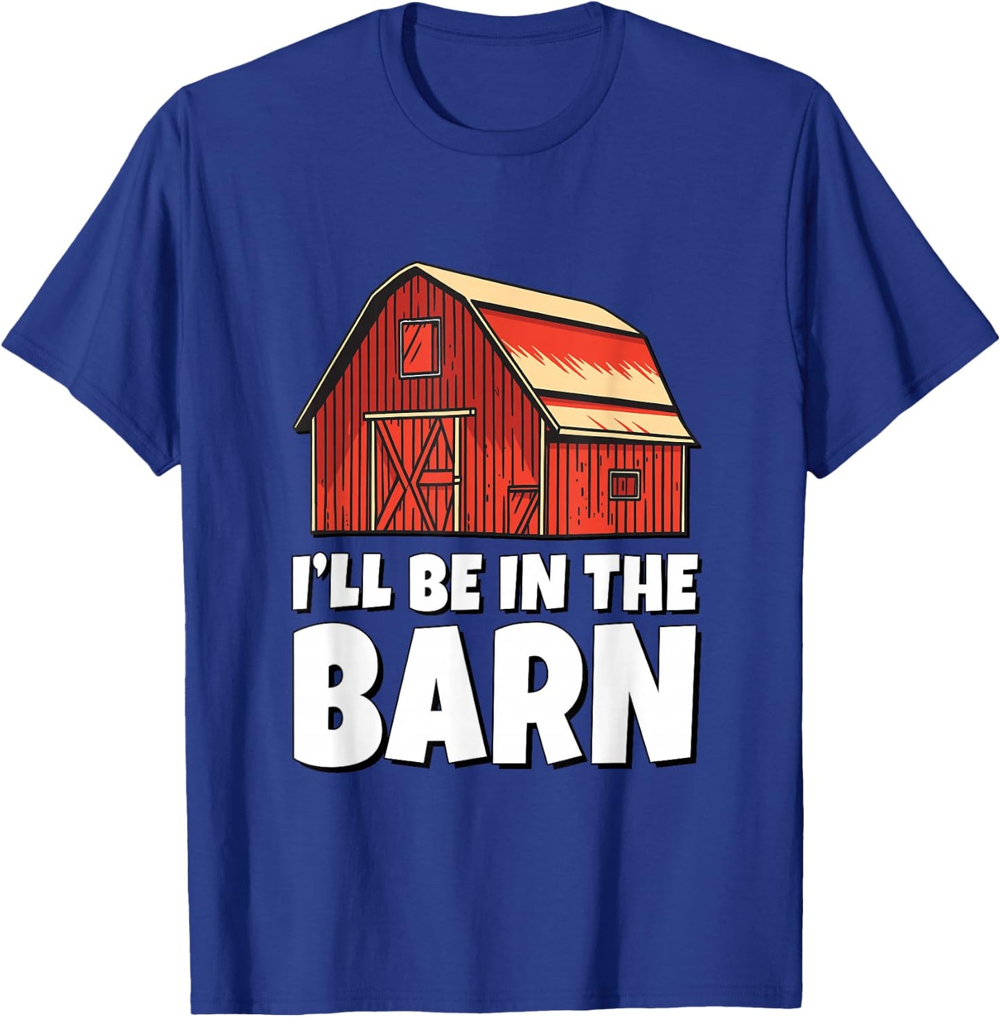 I'll Be In The Barn T-Shirt - T-Shirt | Royal