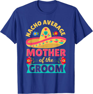 Nacho Average Mother of Groom Cinco de Mayo Mexican Wedding T-Shirt - T-Shirt | Royal