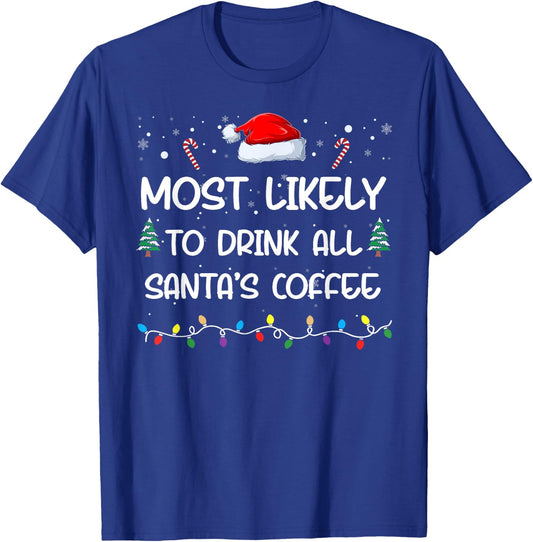 Most Likely To Drink All Santa's Coffee Matching Family Xmas T-Shirt - T-Shirt | Royal