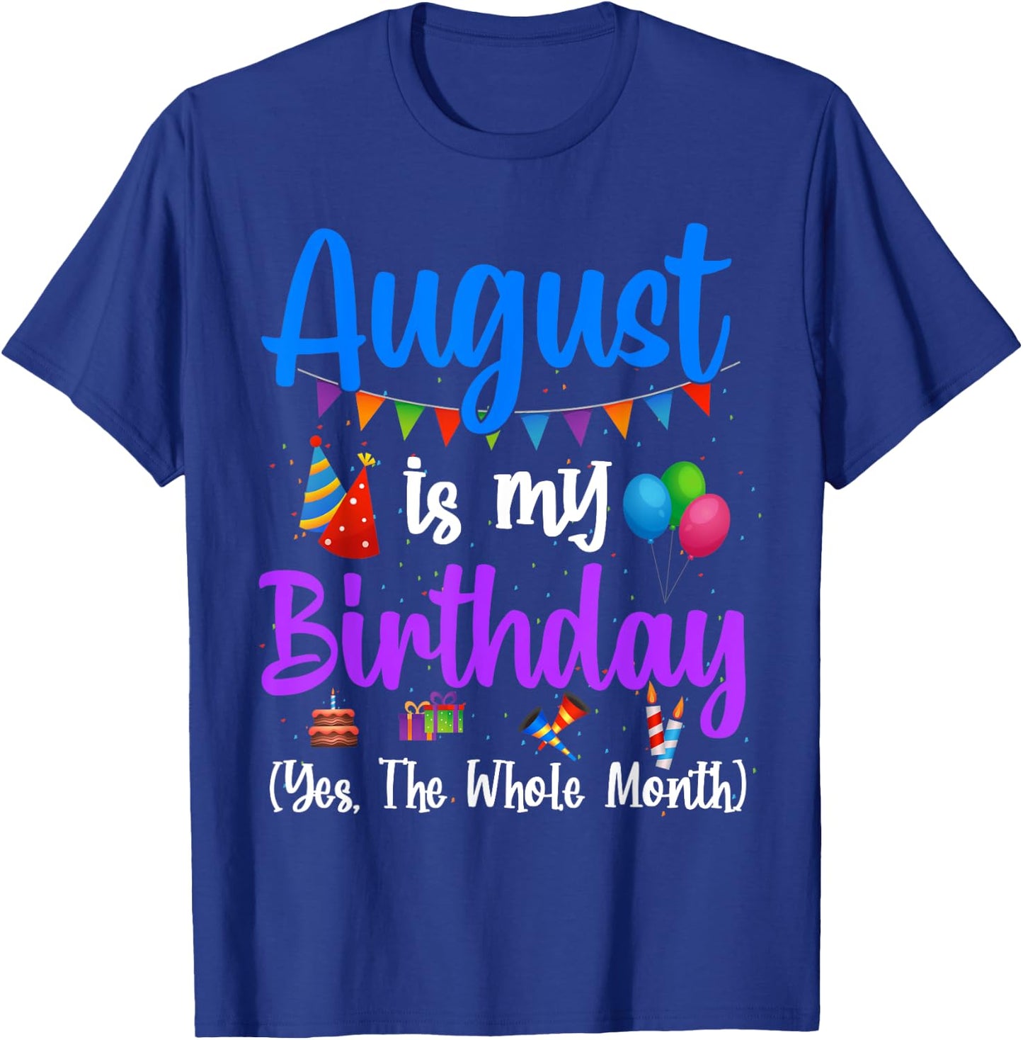 August Is My Birthday Yes The Whole Month Funny August Bday T-Shirt - T-Shirt | Royal