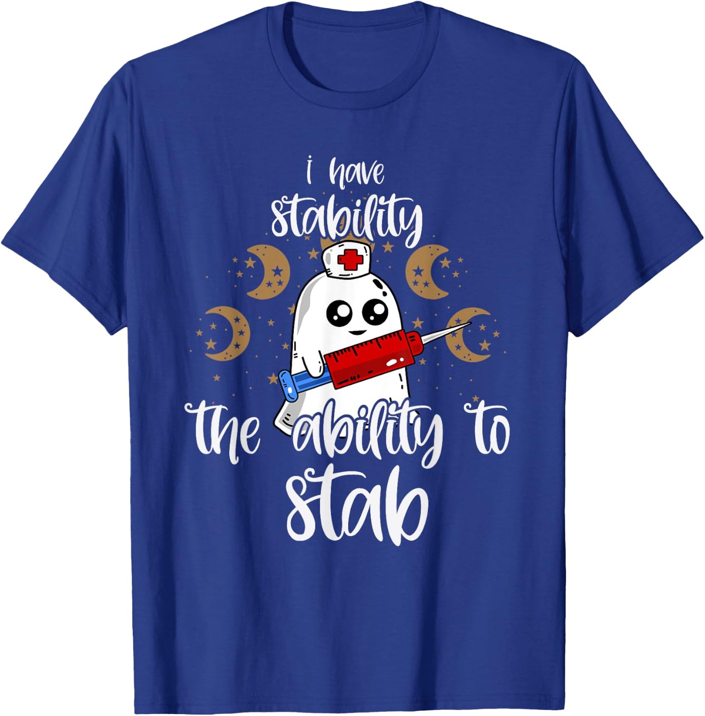 I Have Stability The Ability To Stab Ghost Nurse Halloween T-Shirt - T-Shirt | Royal
