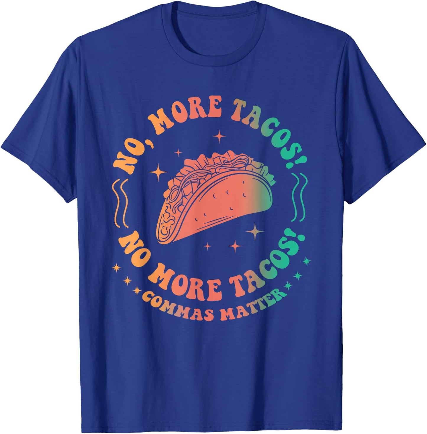 No, More Tacos! No More Tacos! Commas Matter Funny Grammar T-Shirt - T-Shirt | Royal
