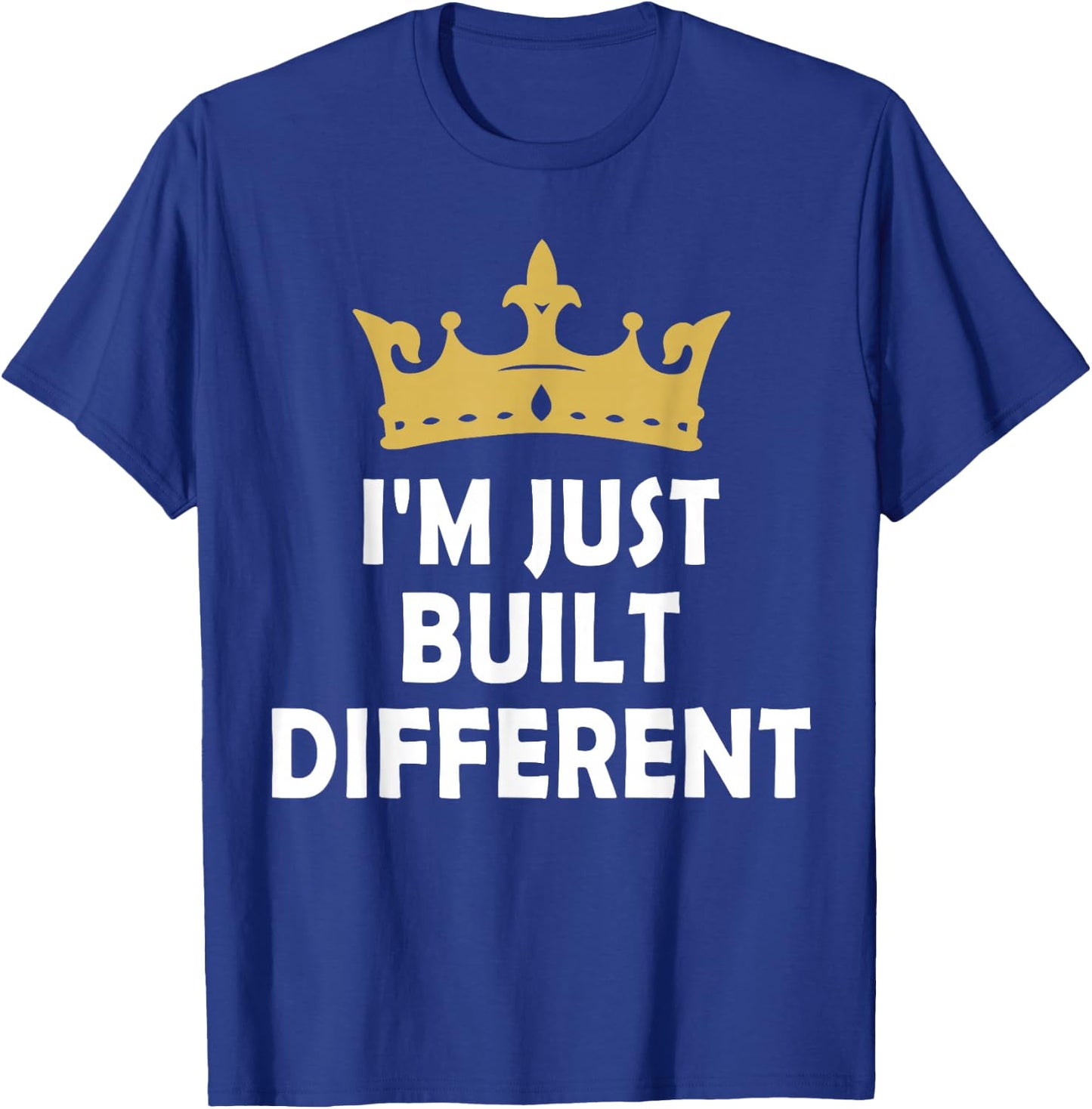 I'm Just Built Different T-Shirt - T-Shirt | Royal