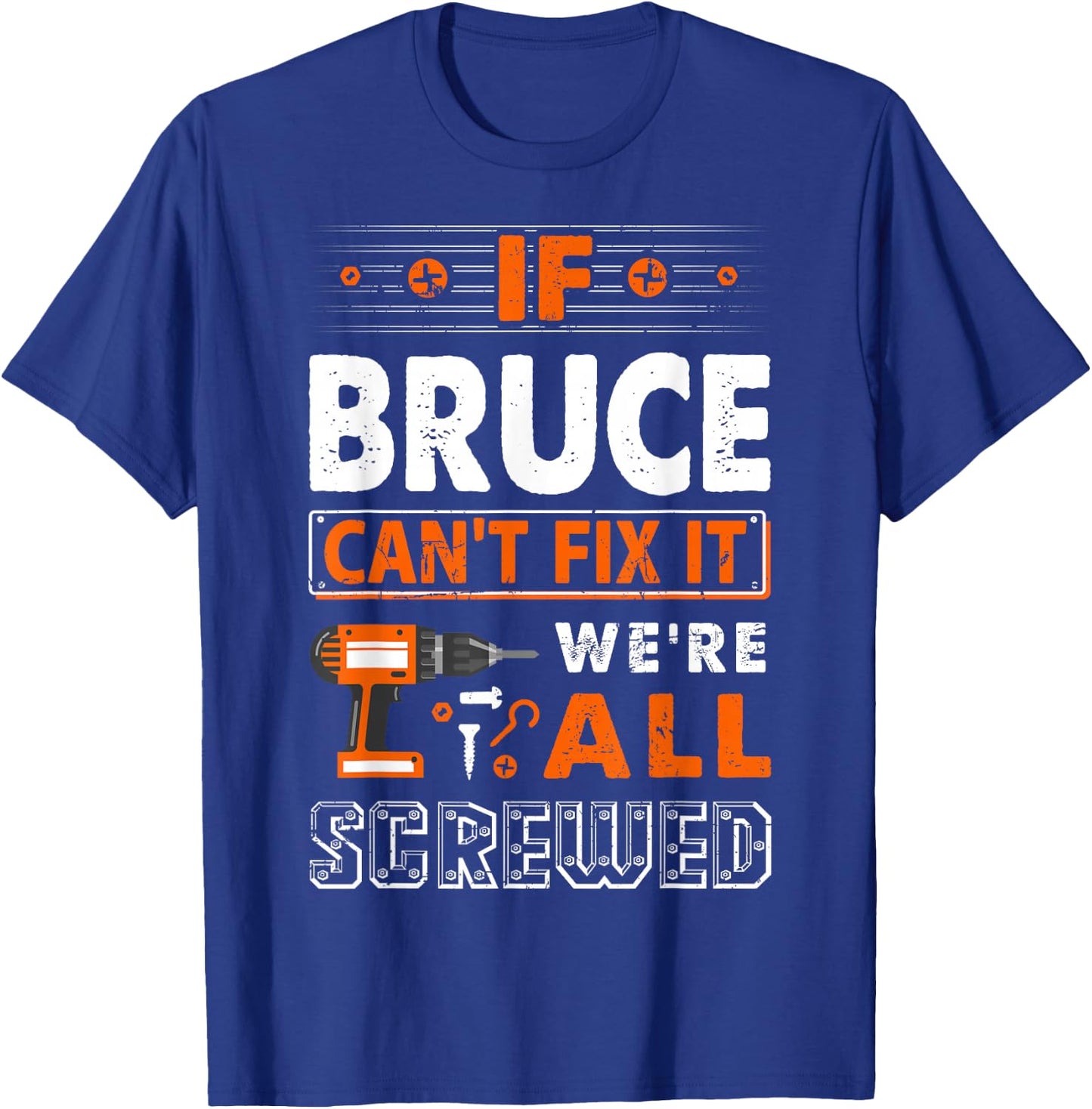 If Bruce Can't Fix It We Are All Screwed T-Shirt - T-Shirt | Royal