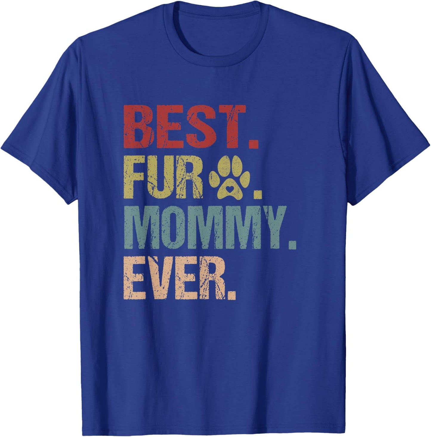 Best Fur Mommy Ever Shirt Funny Fur Mom Gift Mothers Day T-Shirt - T-Shirt | Royal