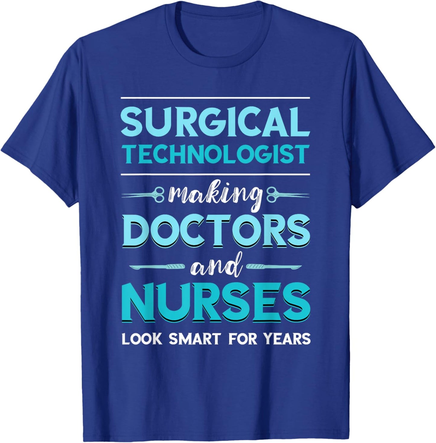 Surg Tech Surgical Doctor Nurse Making Look Smart Scalpel T-Shirt - T-Shirt | Royal
