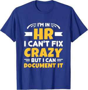 I'm In HR Can't Fix Crazy But Can Document It HR Management T-Shirt - T-Shirt | Royal