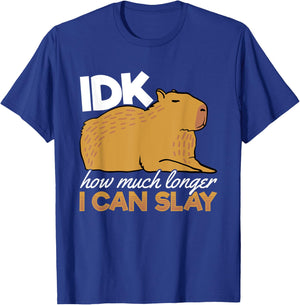 Capybara Animals Pet - idk How Much Longer I Can Slay T-Shirt - T-Shirt | Royal
