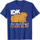 Capybara Animals Pet - idk How Much Longer I Can Slay T-Shirt - T-Shirt | Royal
