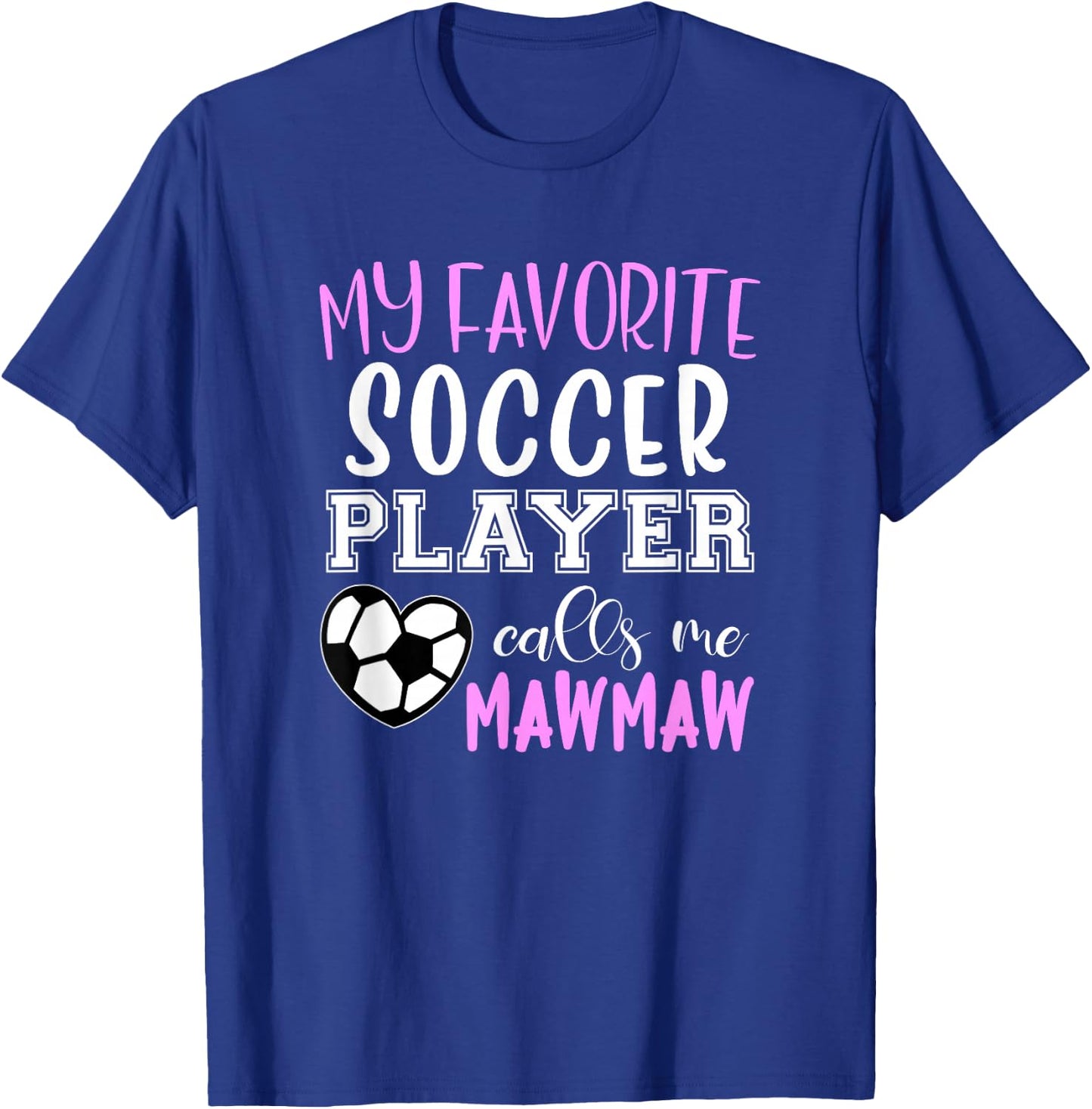 My Favorite Soccer Player Call Me MawMaw Maw-Maw T-Shirt - T-Shirt | Royal