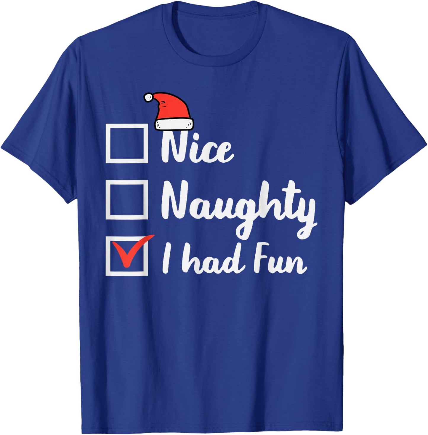 Christmas Nice Naughty I Had Fun Funny Xmas Women Men Kids T-Shirt - T-Shirt | Royal