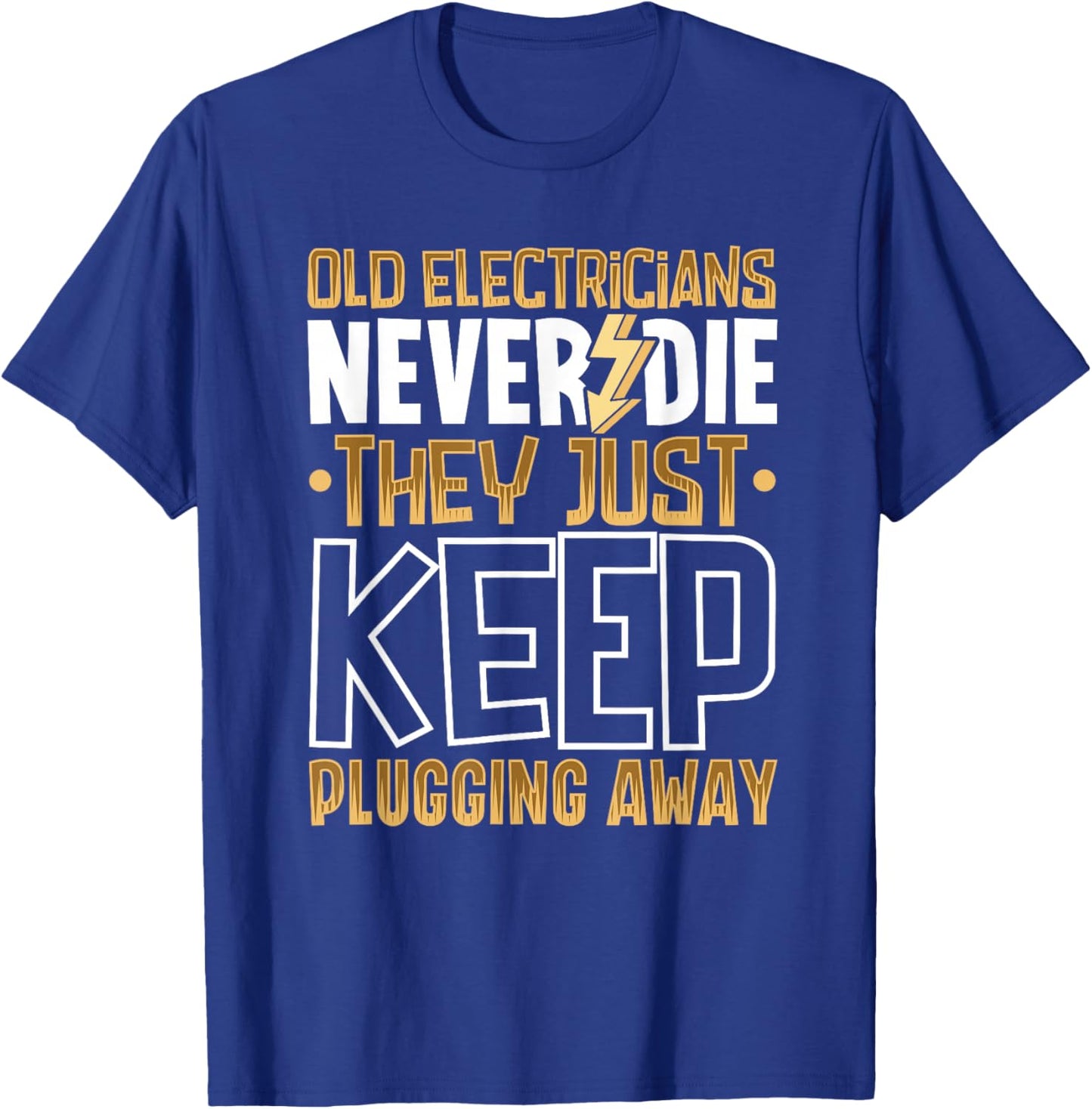 Old electricians never die, they just keep plugging away T-Shirt - T-Shirt | Royal