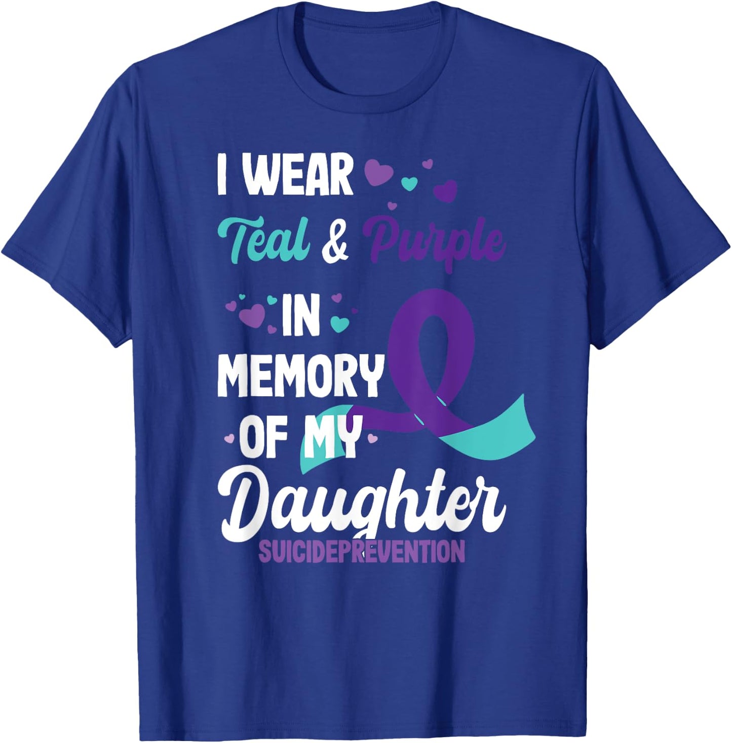 Suicide prevention awareness in memory of daughter T-Shirt - T-Shirt | Royal