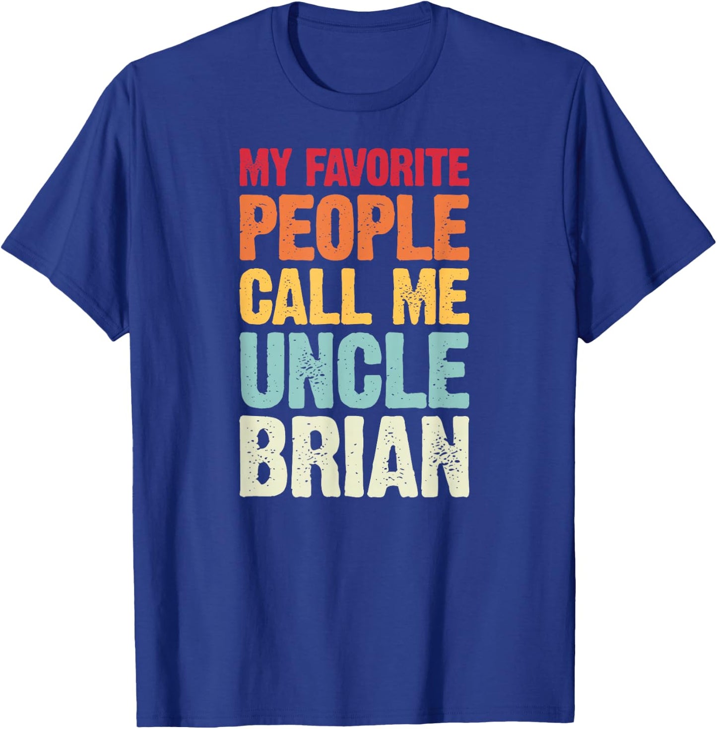 My Favorite People Call Me Uncle Brian Personalized Name T-Shirt - T-Shirt | Royal
