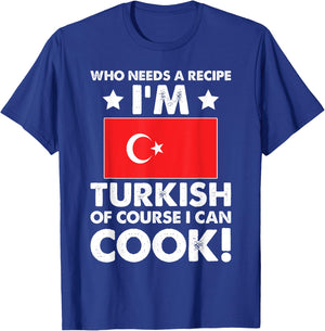 Turkish Cuisine Cook Chef I´m Turkish Of Course I can Cook T-Shirt - T-Shirt | Royal