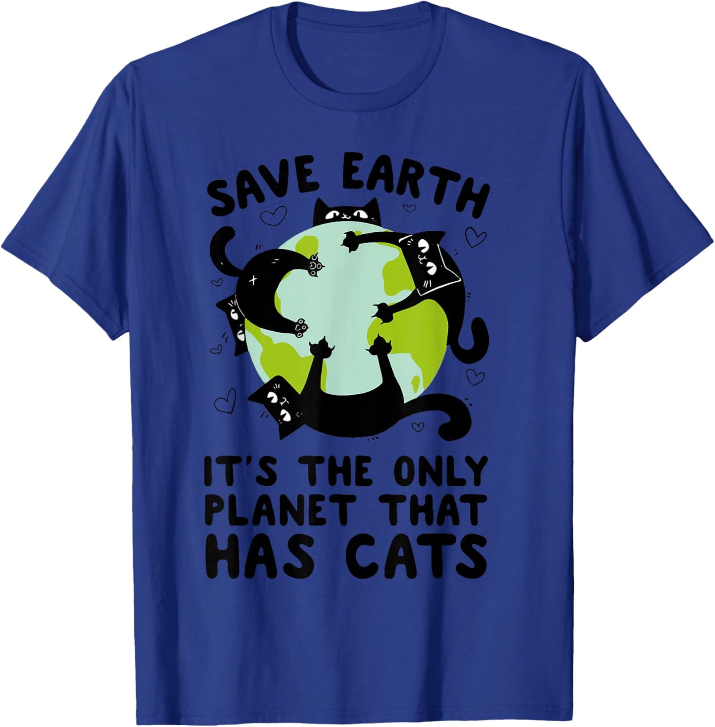 Save Earth It's The Only Planet That Has Cats Earth Day T-Shirt - T-Shirt | Royal