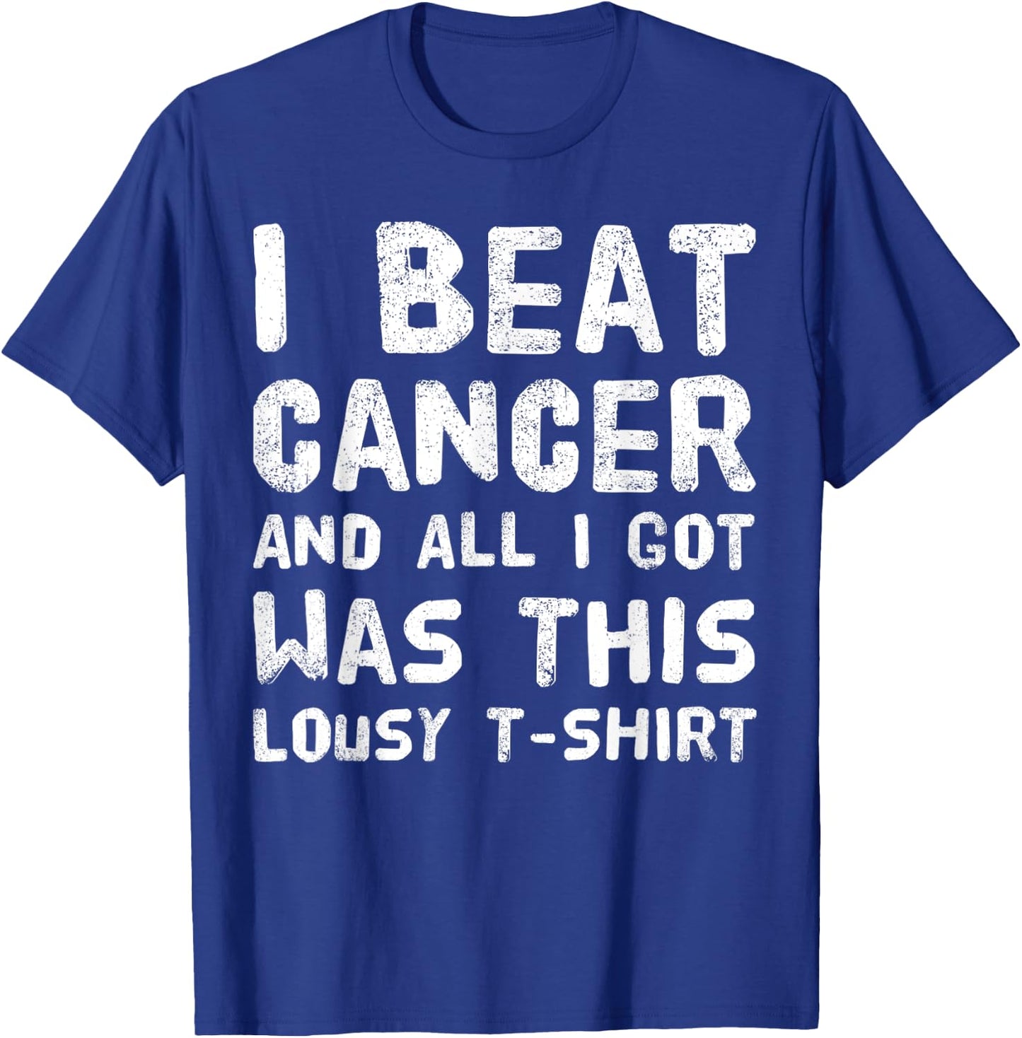 I Beat Cancer And All I Got Was This Lousy survivor T-Shirt - T-Shirt | Royal