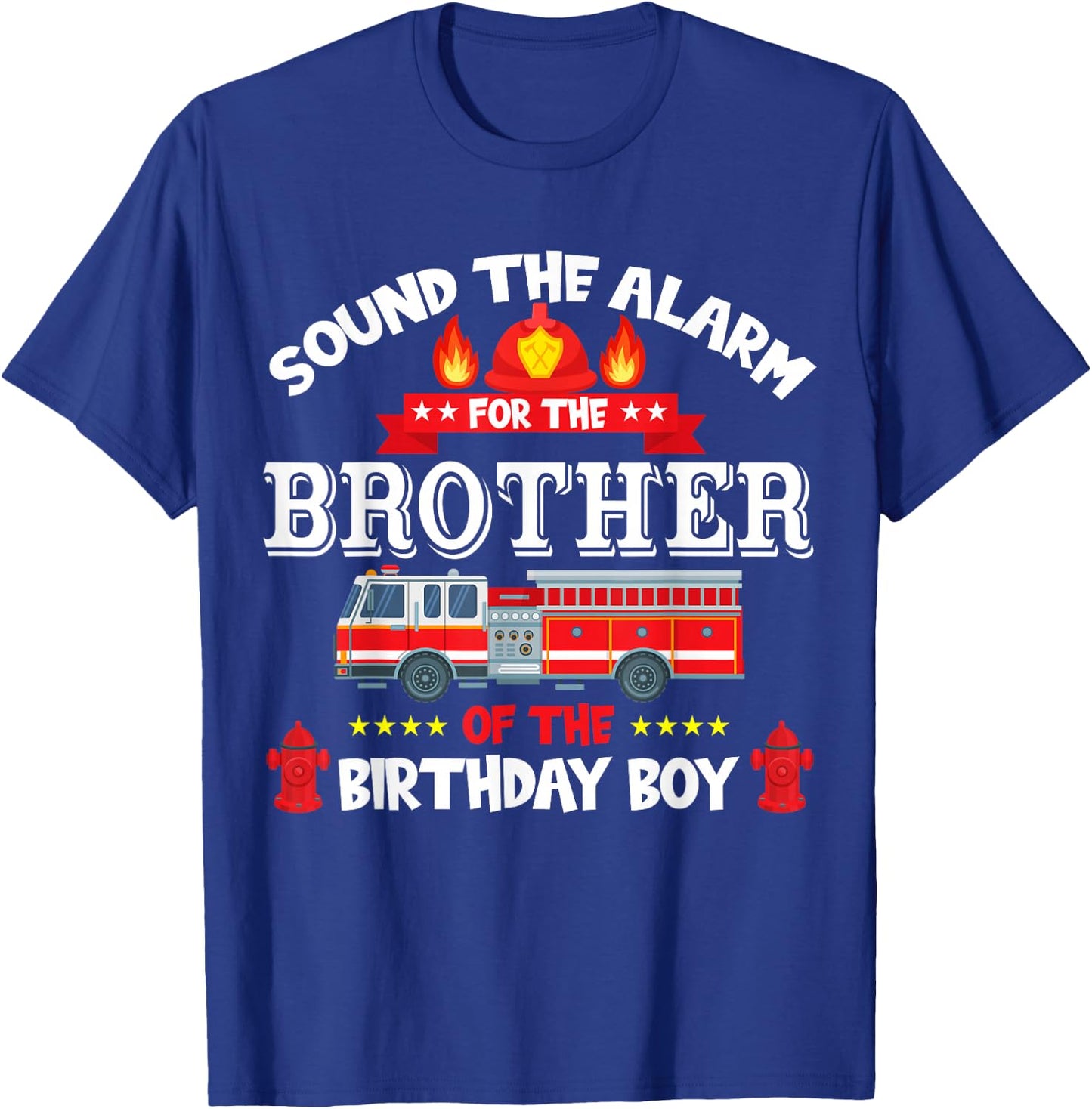 Sound The Alarm Brother Birthday Boy Fire Truck Lover T-Shirt - T-Shirt | Royal