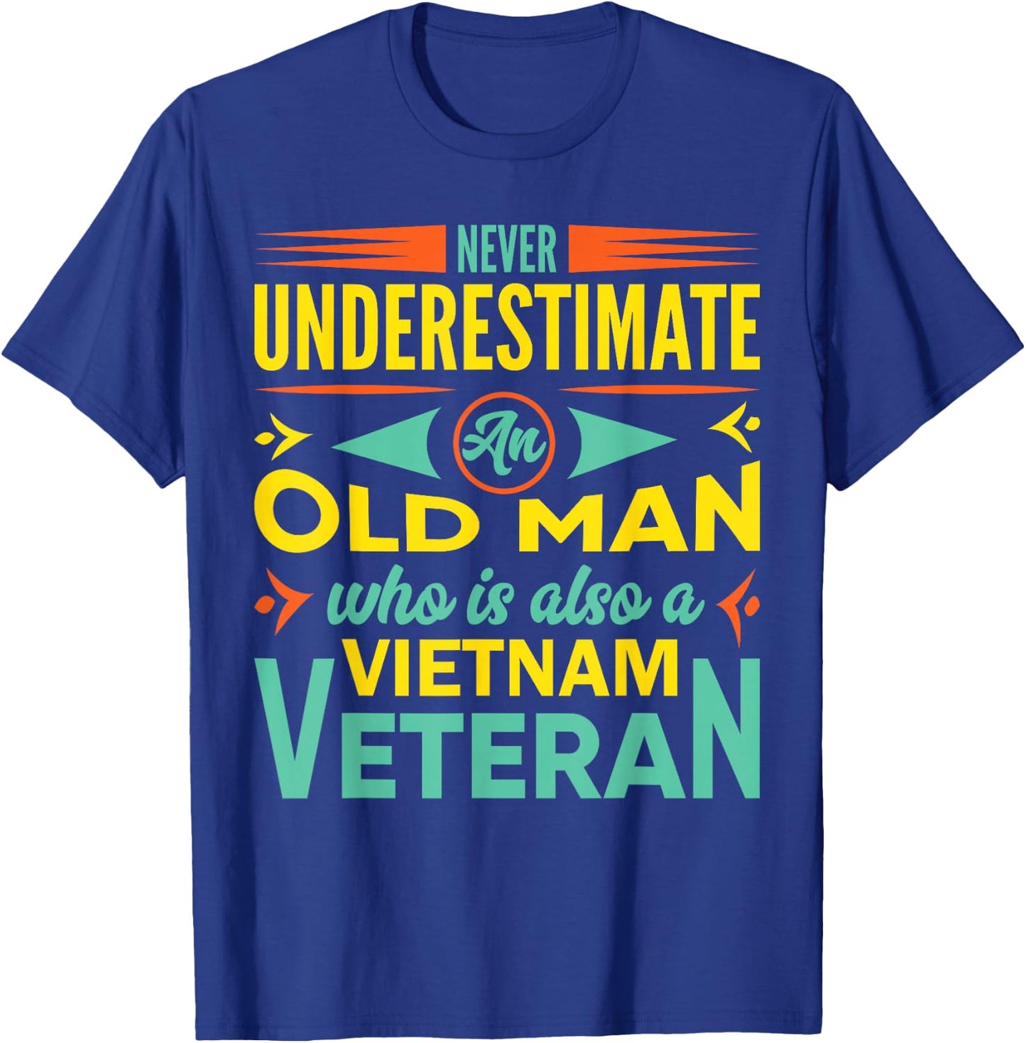 Never Underestimate An Old Man Who Is Also A Vietnam Veteran T-Shirt - T-Shirt | Royal