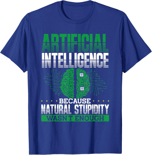 Artificial Intelligence Natural Stupidity Wasn't Enough Ki T-Shirt - T-Shirt | Royal