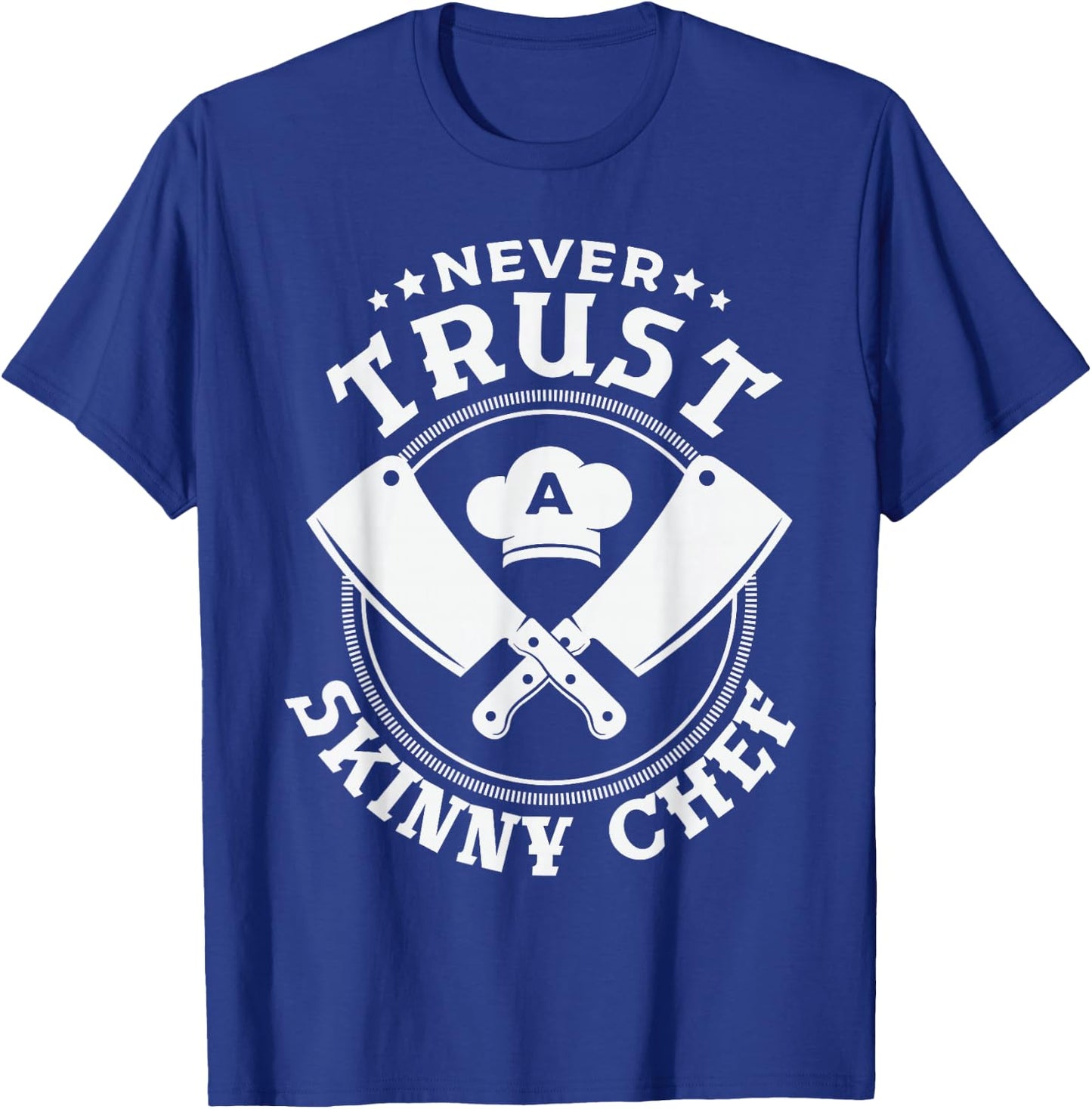 Never trust a skinny chef for a Sous Chef funny chef cooking T-Shirt - T-Shirt | Royal