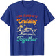 Cruise I Love It When We're Cruising Together Matching T-Shirt - T-Shirt | Royal