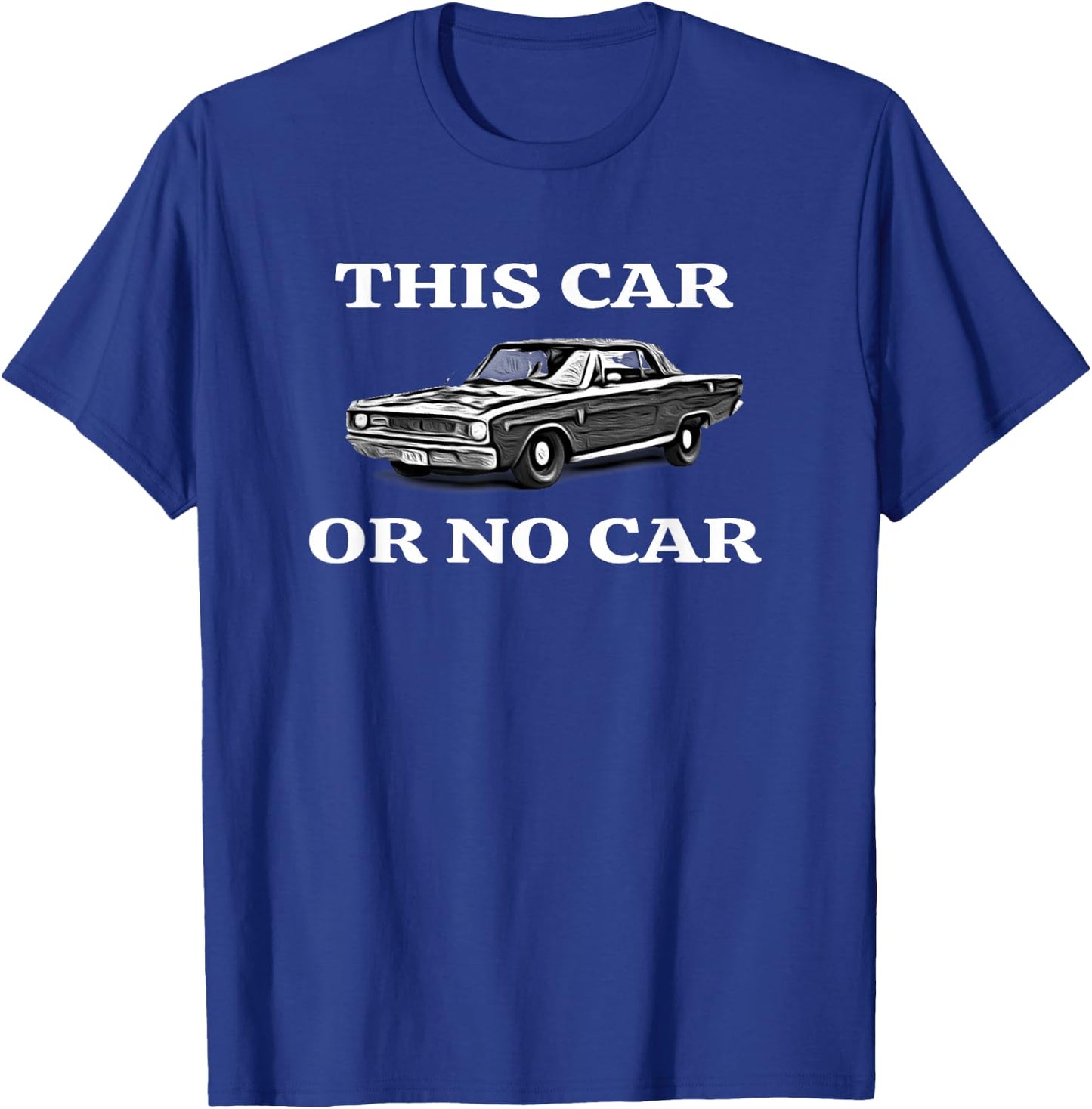 This Car, Or No Car. The Original Classic Dodge Dart T-Shirt - T-Shirt | Royal