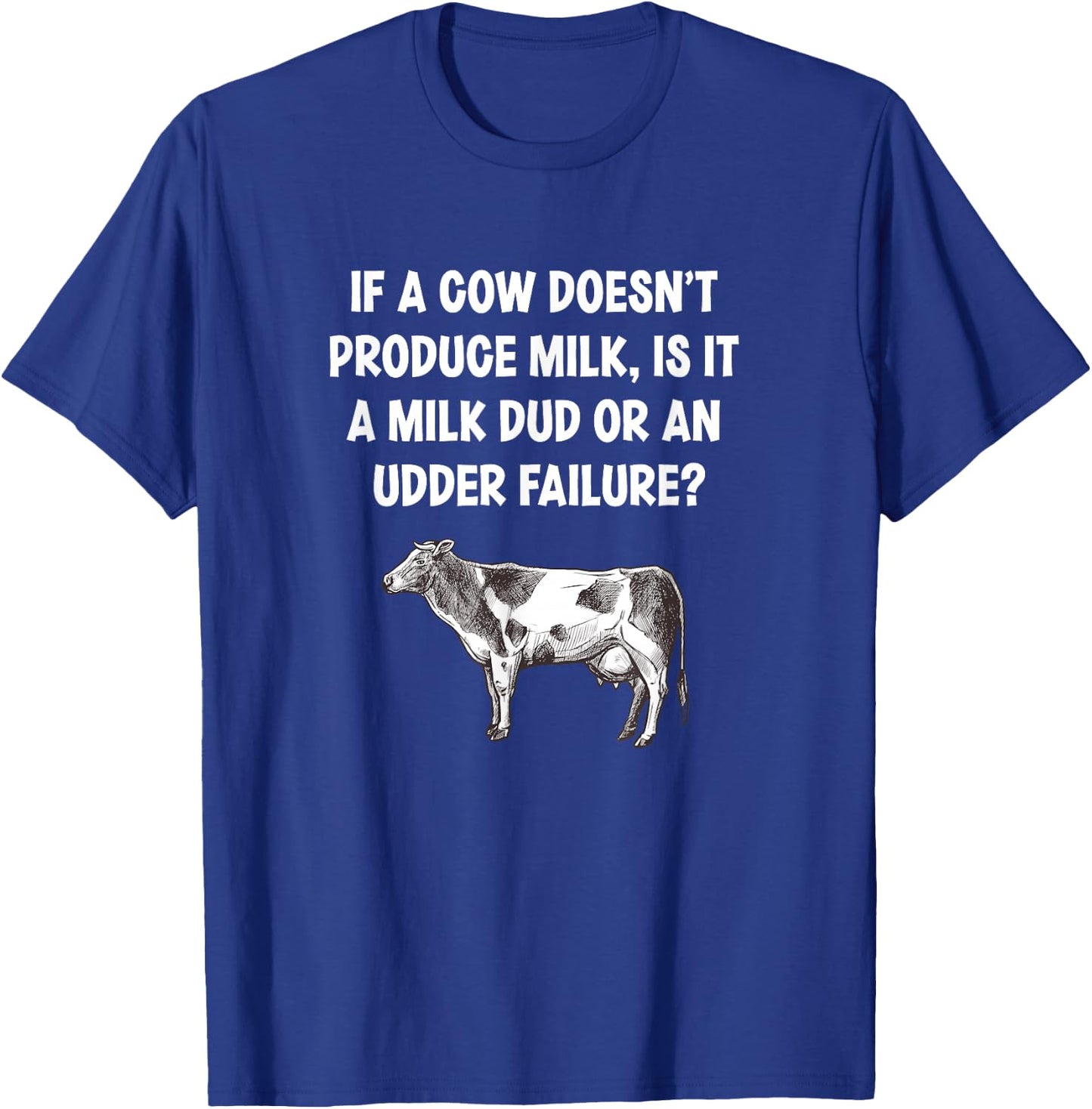 If I Cow Doesn’t Produce Milk Dud Or Udder Failure Cow Lover T-Shirt - T-Shirt | Royal