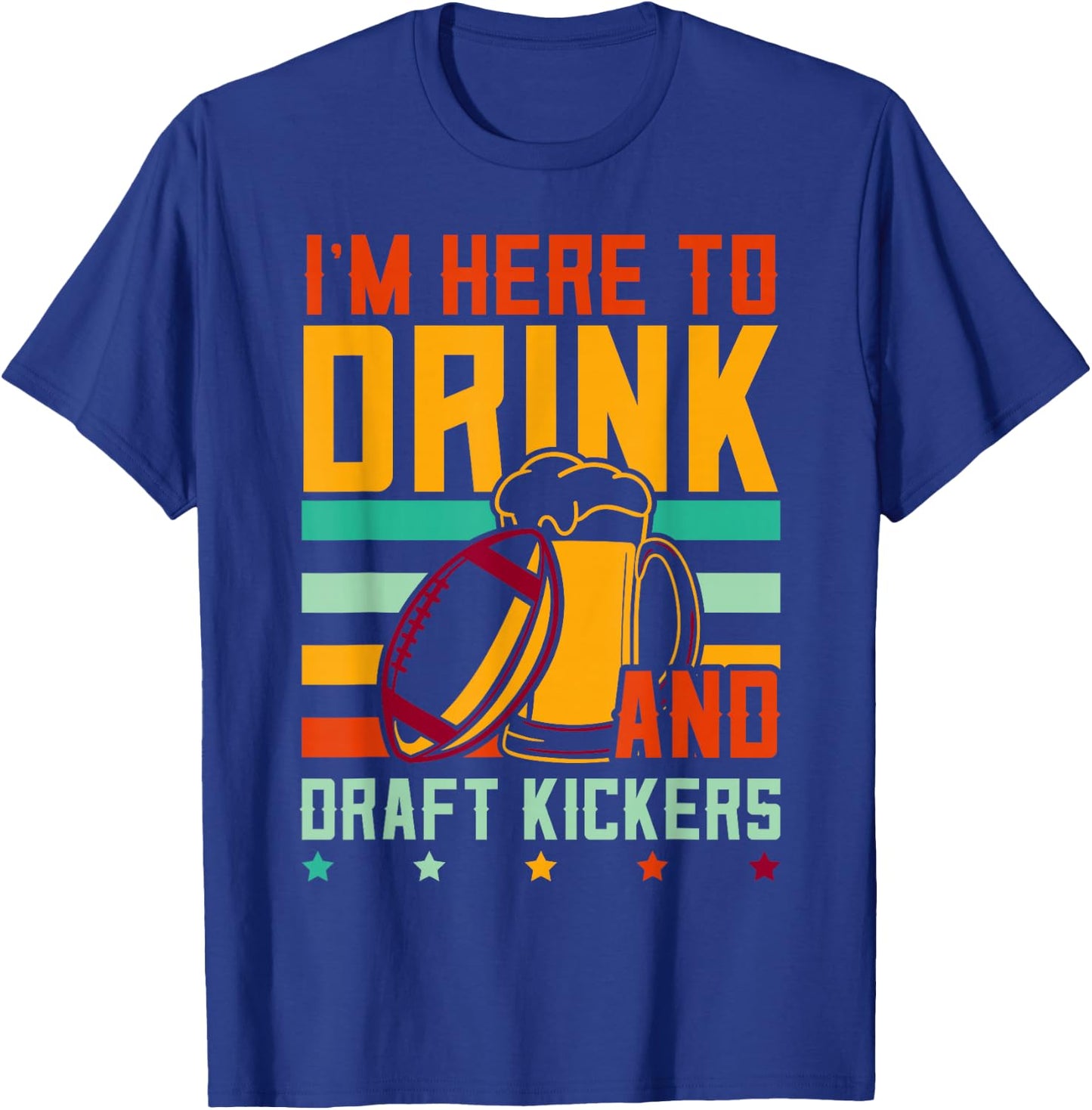 Funny Fantasy Football I'm Here To Drink And Draft Kickers T-Shirt - T-Shirt | Royal