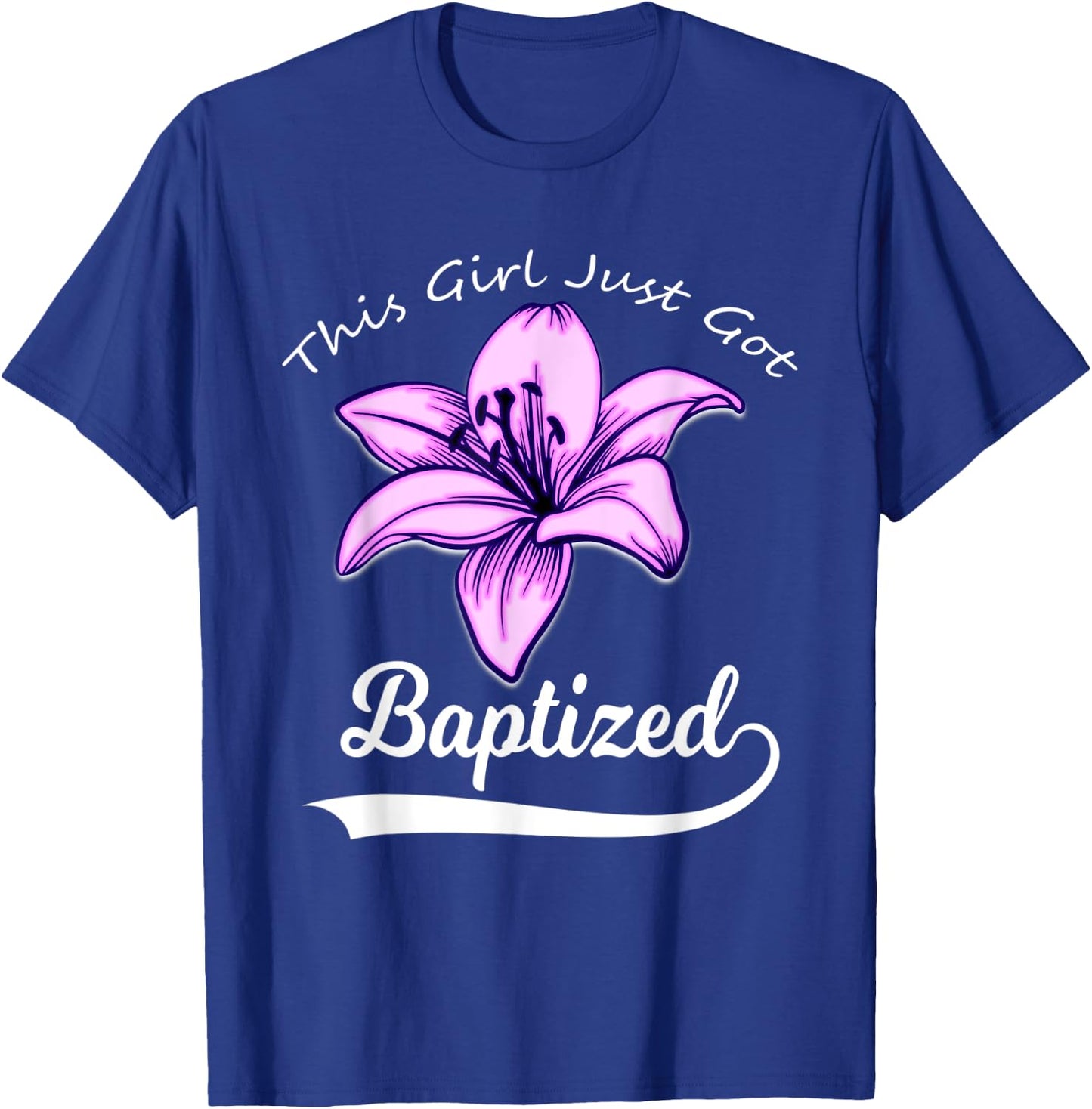 Cute This Girl Just Got Baptized Lily Flower Teens Baptism T-Shirt - T-Shirt | Royal