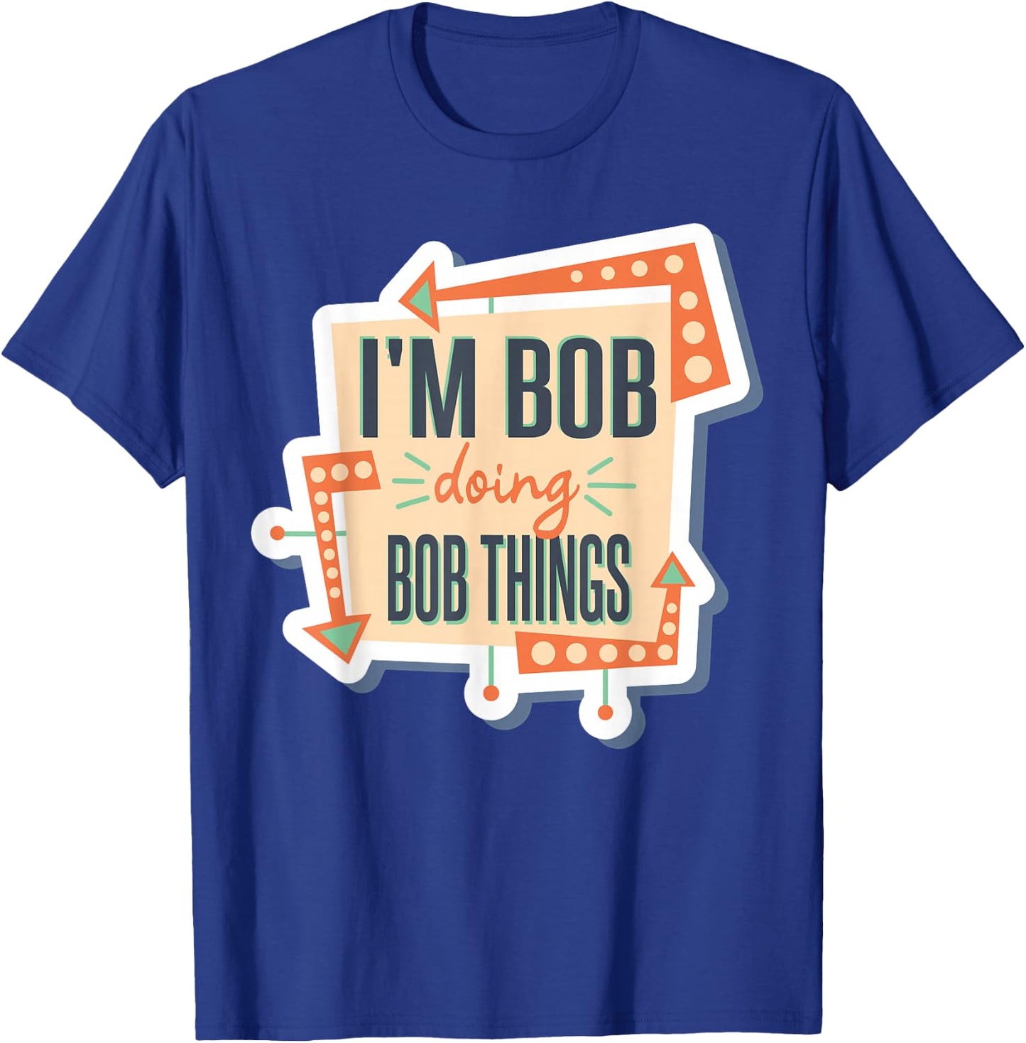I'm Bob Doing Bob Things T-Shirt - T-Shirt | Royal